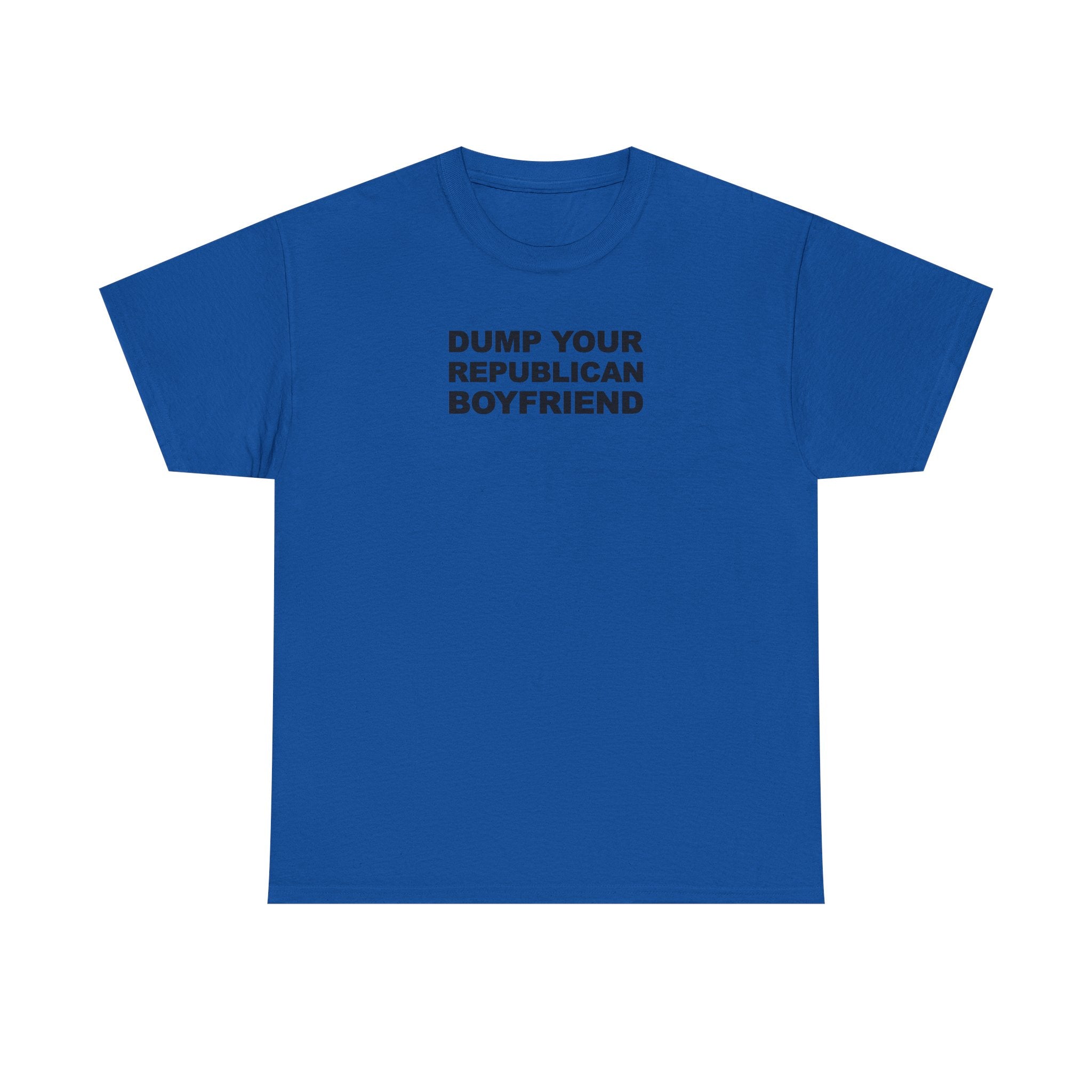 Dump your republican boyfriend Unisex 100% Cotton Tee