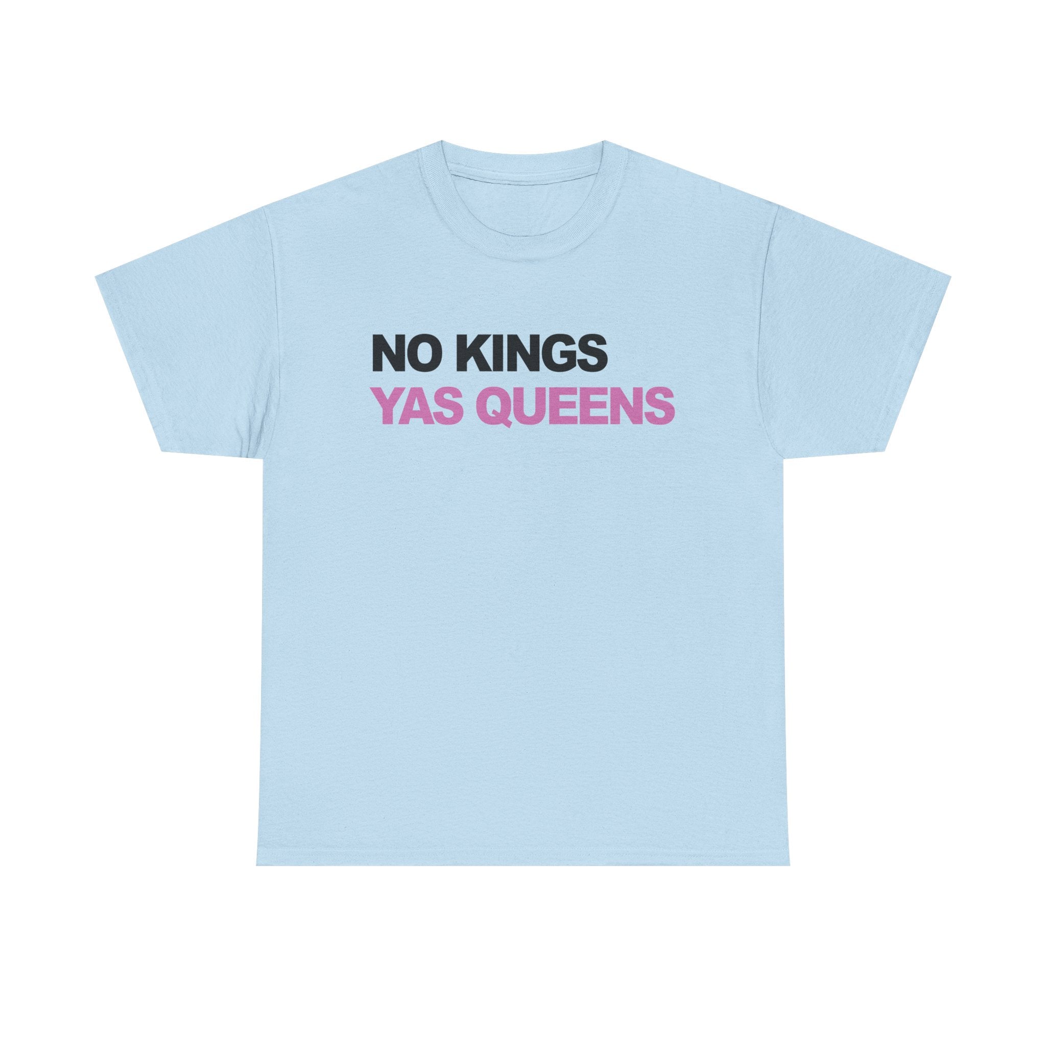 No King YAS Queens ! Unisex 100% Cotton Tee