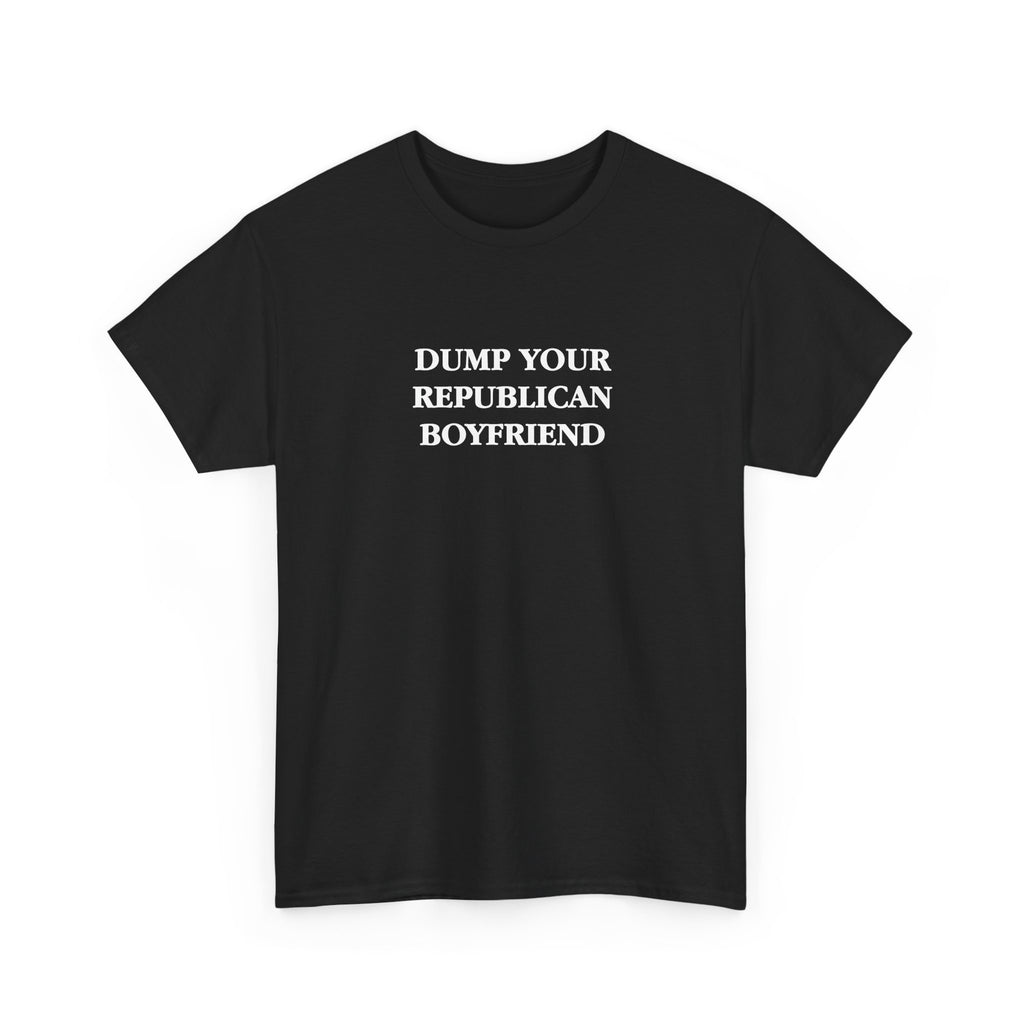 Dump Your Republican Boyfriend Unisex 100% Cotton Tee