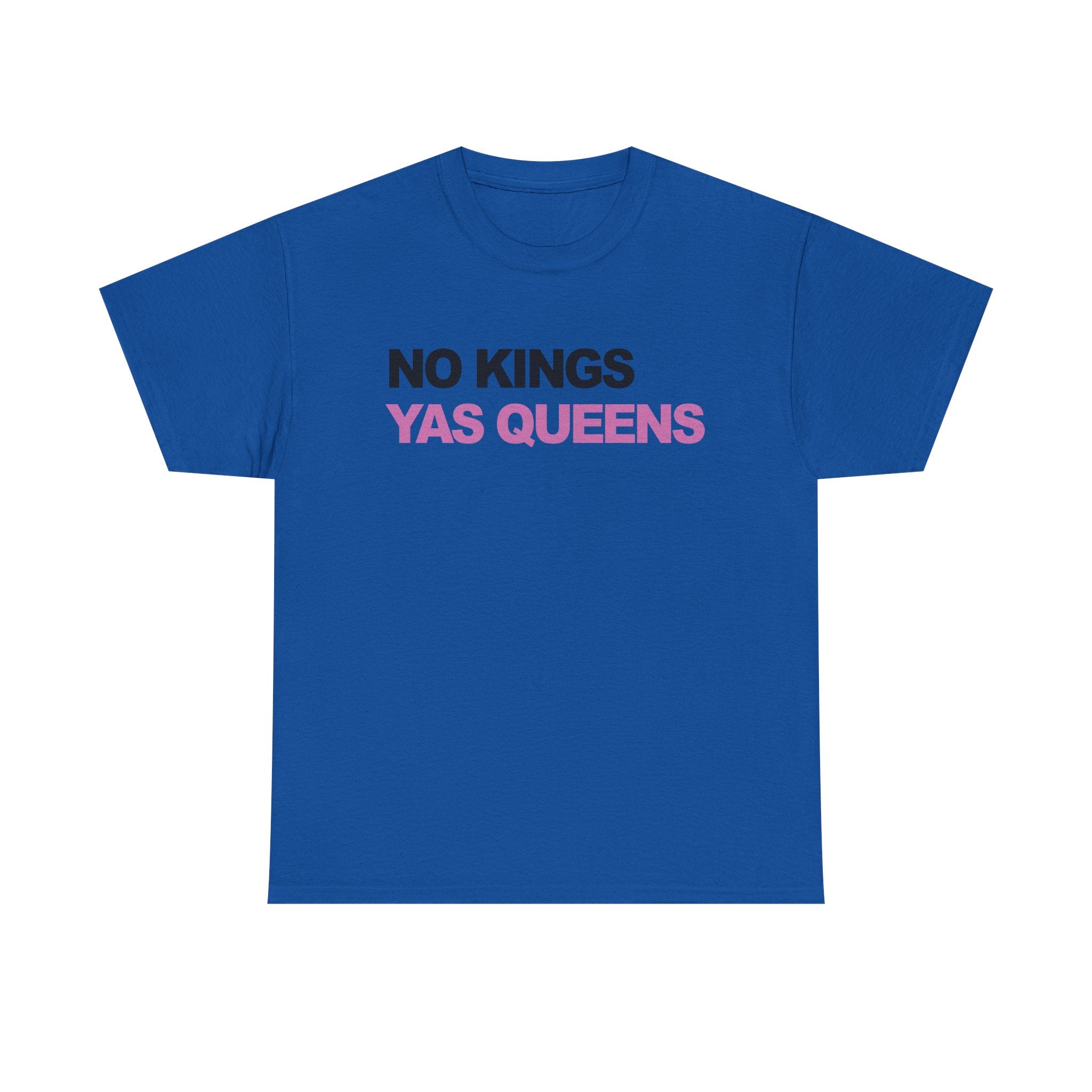 No King YAS Queens ! Unisex 100% Cotton Tee
