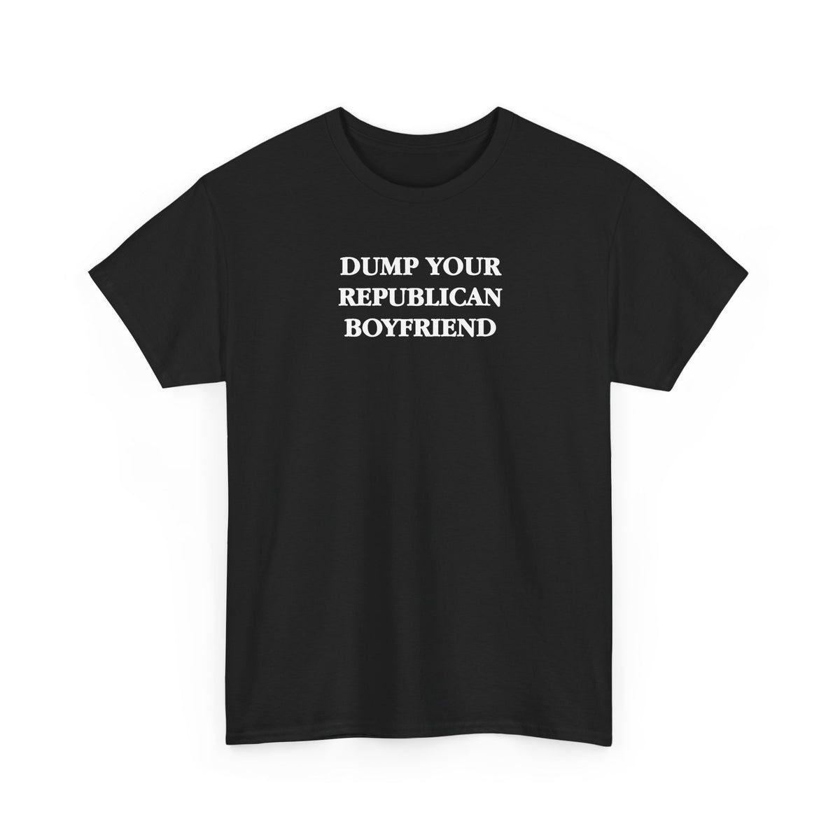 Dump Your Republican Boyfriend Unisex 100% Cotton Tee