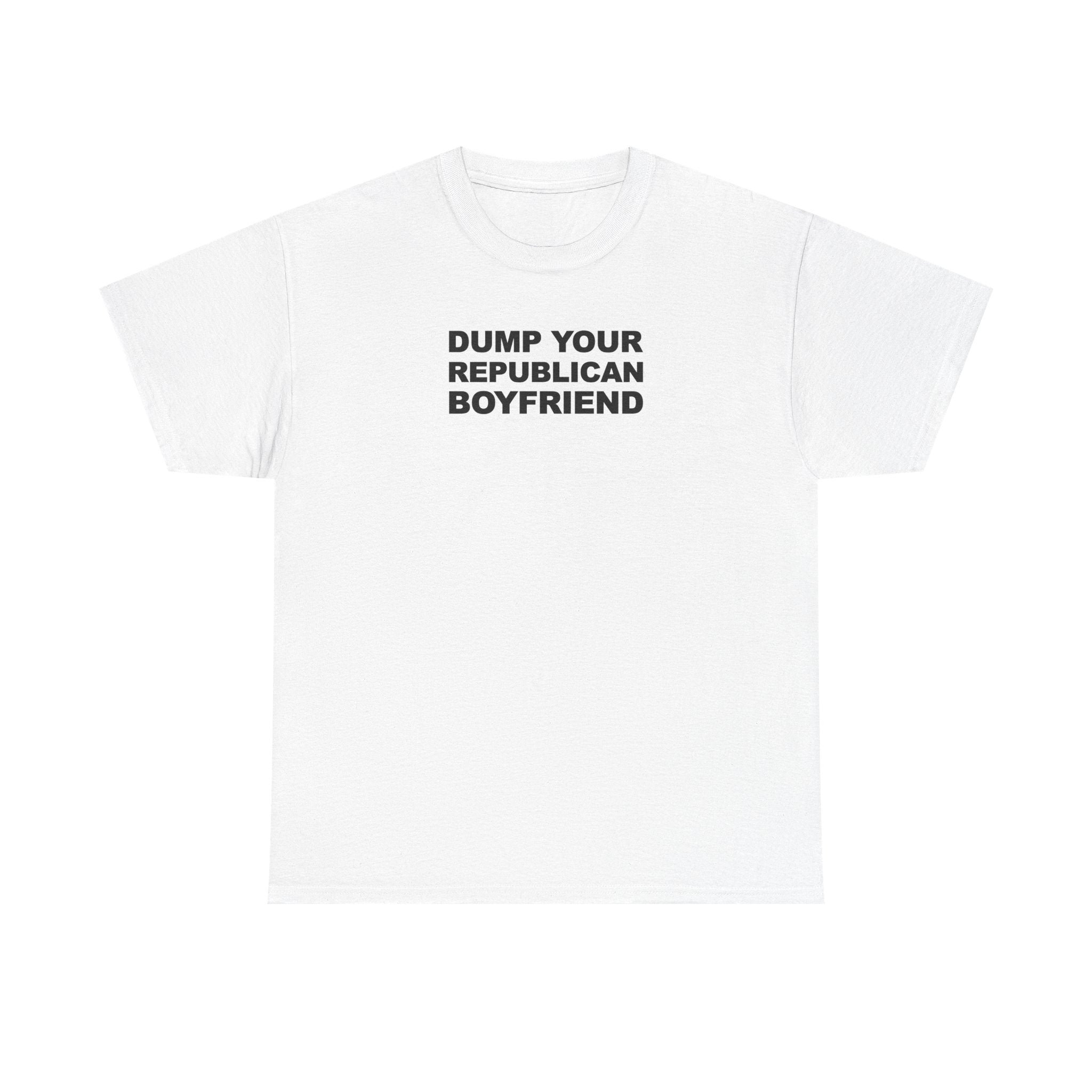 Dump your republican boyfriend Unisex 100% Cotton Tee