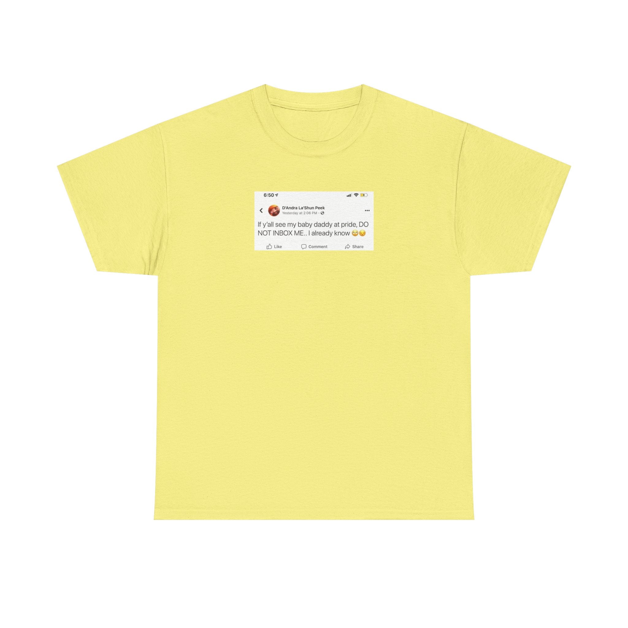 If you see my baby daddy at pride do not message me 100% Cotton Tee