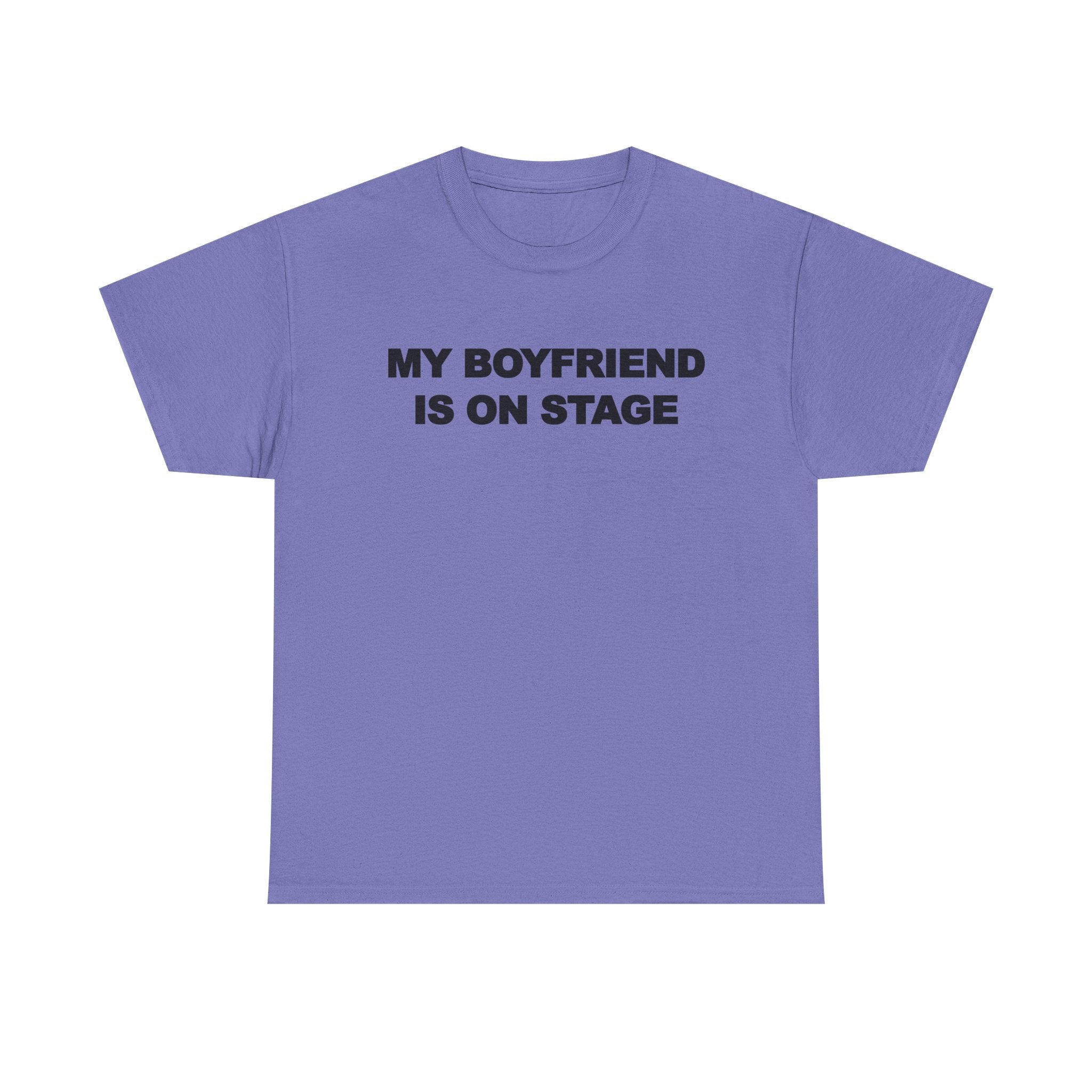 My boyfriend is on stage 100% Cotton Tee