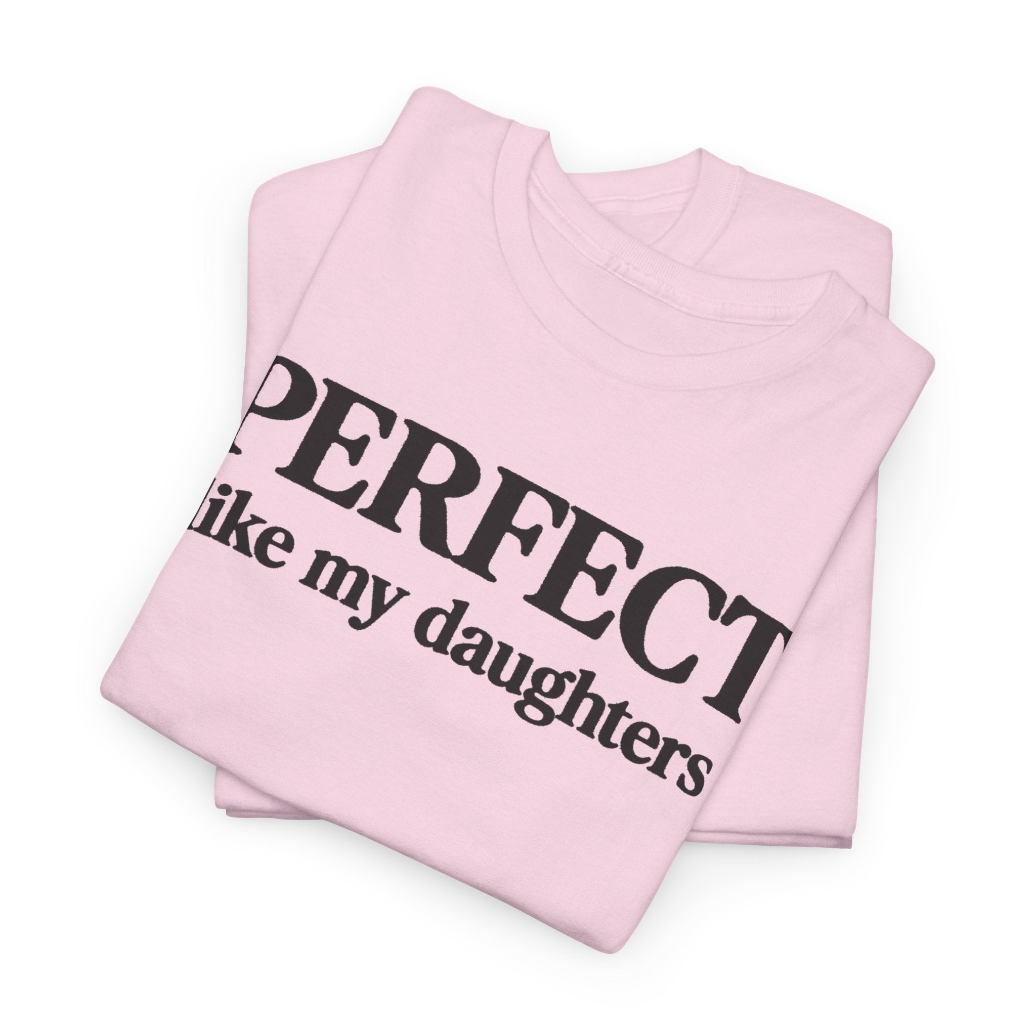 Perfect Like My Daughters Gift for Parents 100% Cotton Tee