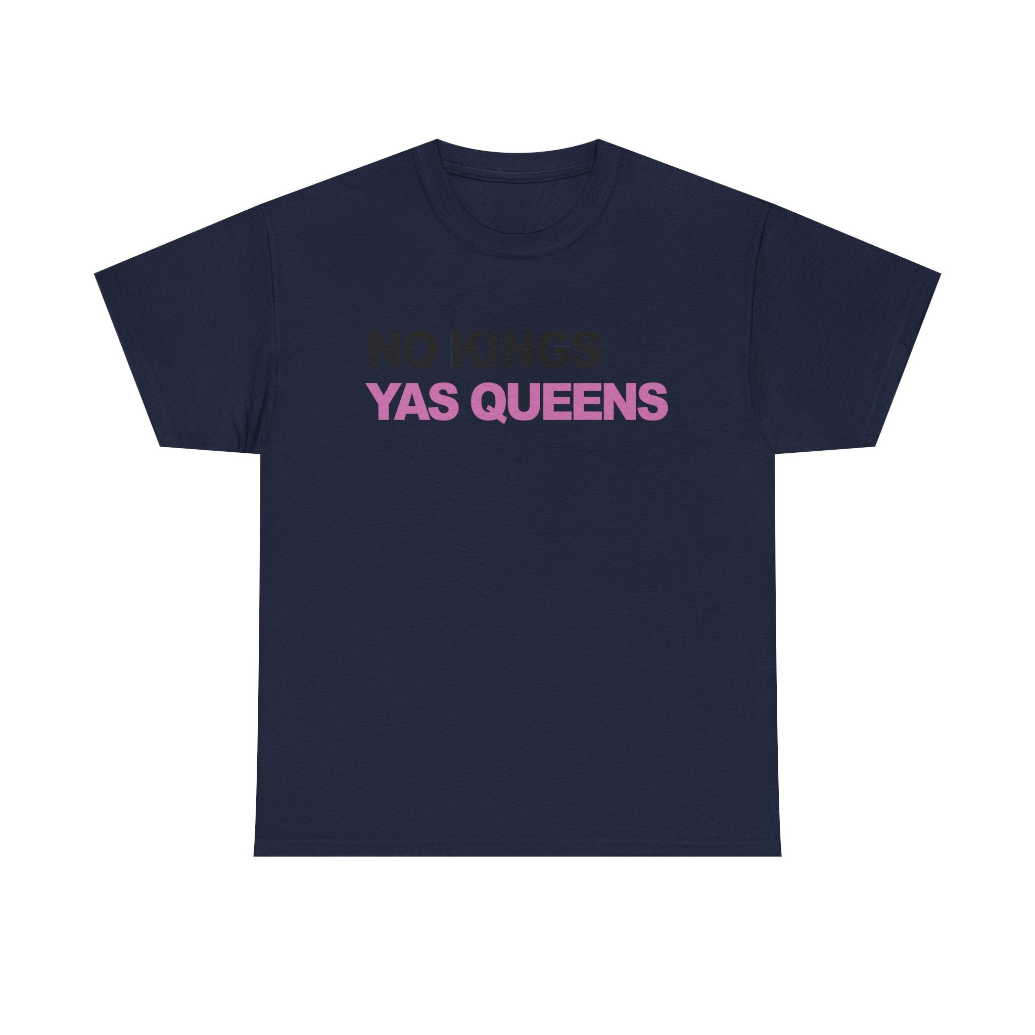 No King YAS Queens ! Unisex 100% Cotton Tee