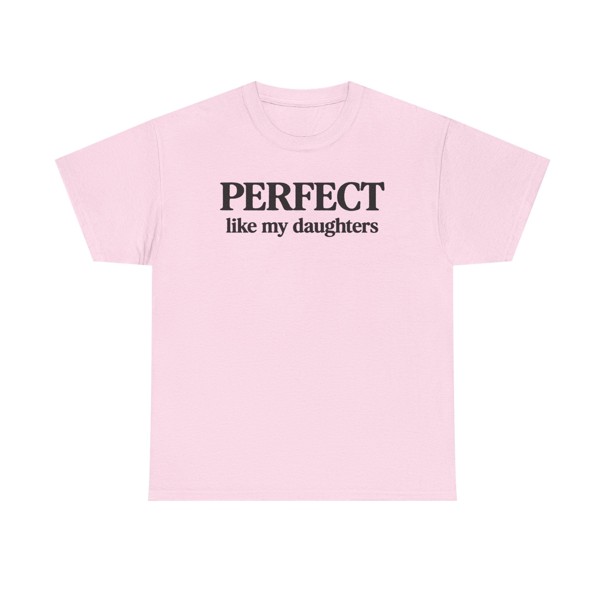 Perfect Like My Daughters Gift for Parents 100% Cotton Tee