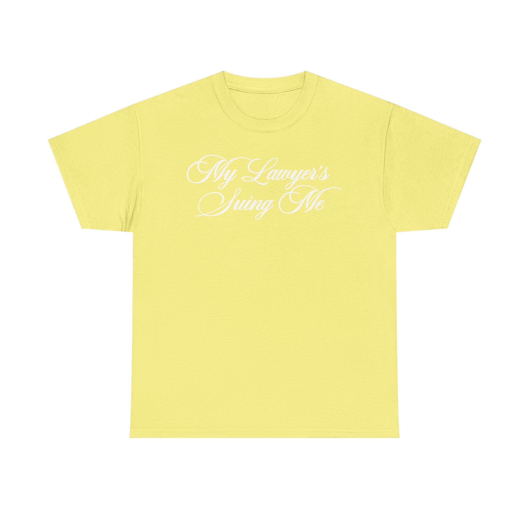 My Lawyer's Suing Me 100% Cotton Tee