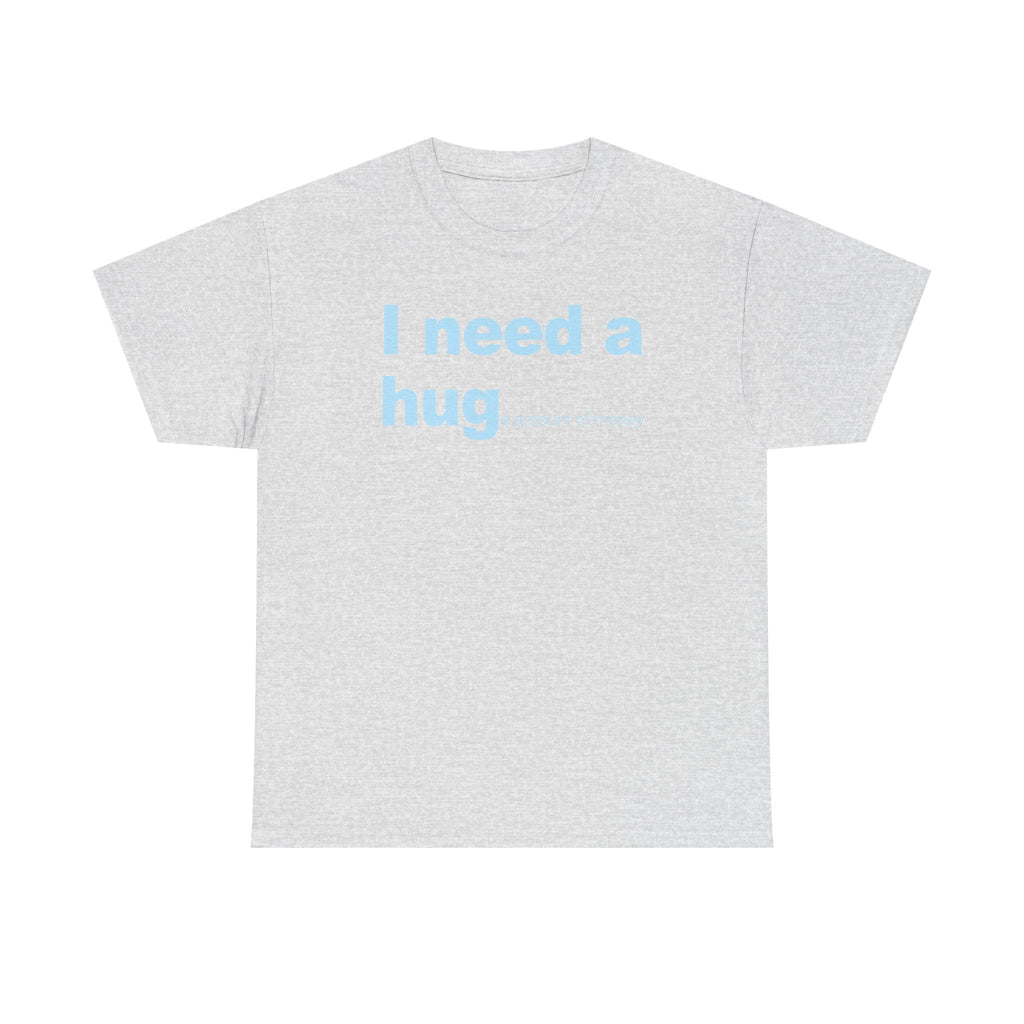 I need a HUGe amount of money Unisex 100% Cotton Tee
