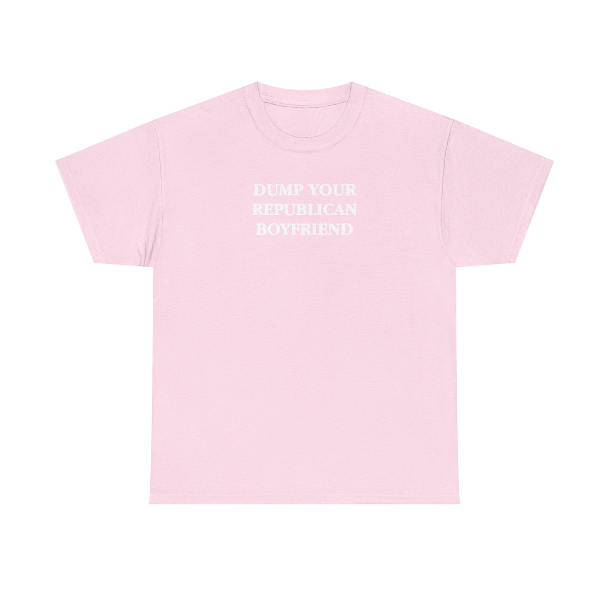 Dump Your Republican Boyfriend Unisex 100% Cotton Tee