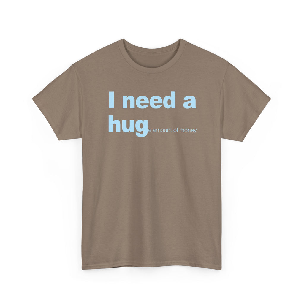I need a HUGe amount of money Unisex 100% Cotton Tee