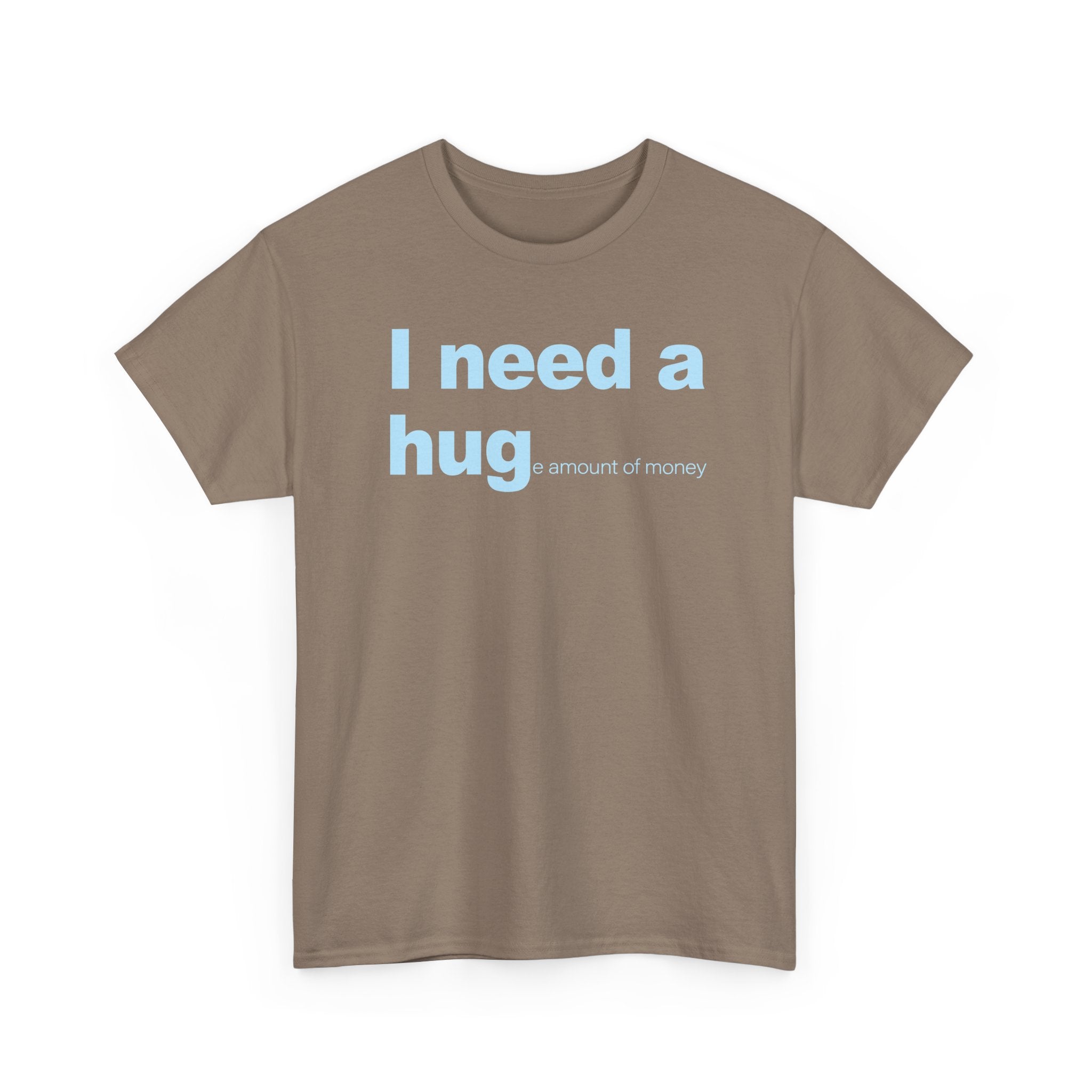 I need a HUGe amount of money Unisex 100% Cotton Tee
