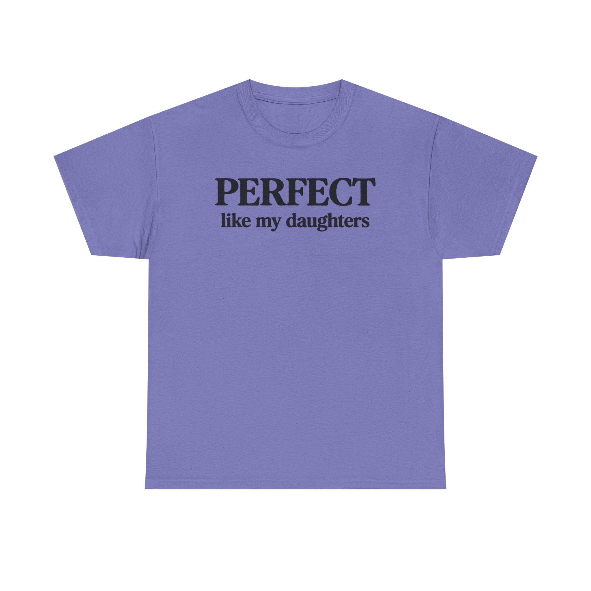 Perfect Like My Daughters Gift for Parents 100% Cotton Tee
