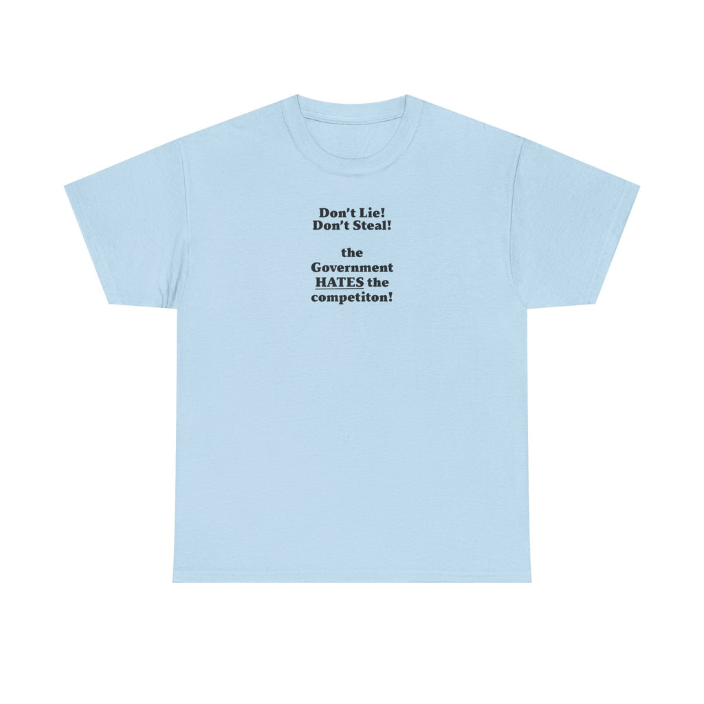 The government hates the competition! Unisex 100% Cotton Tee