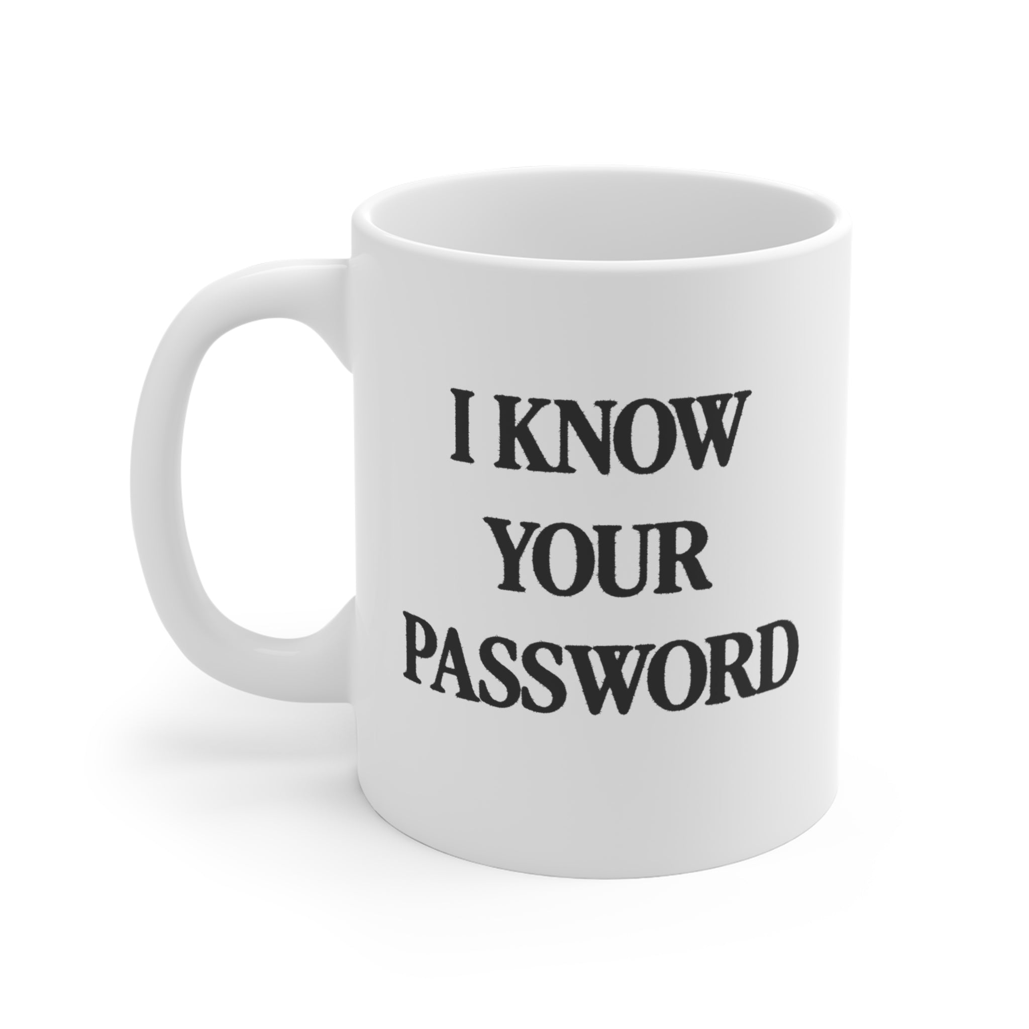 I know your password - Computer Nerd Hacker Humor Gift Mug 11oz