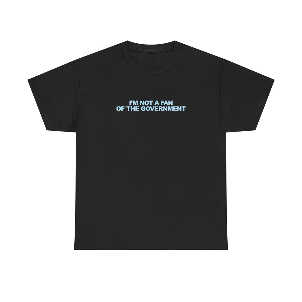 IM NOT A FAN OF THE GOVERNMENT Unisex 100% Cotton Tee