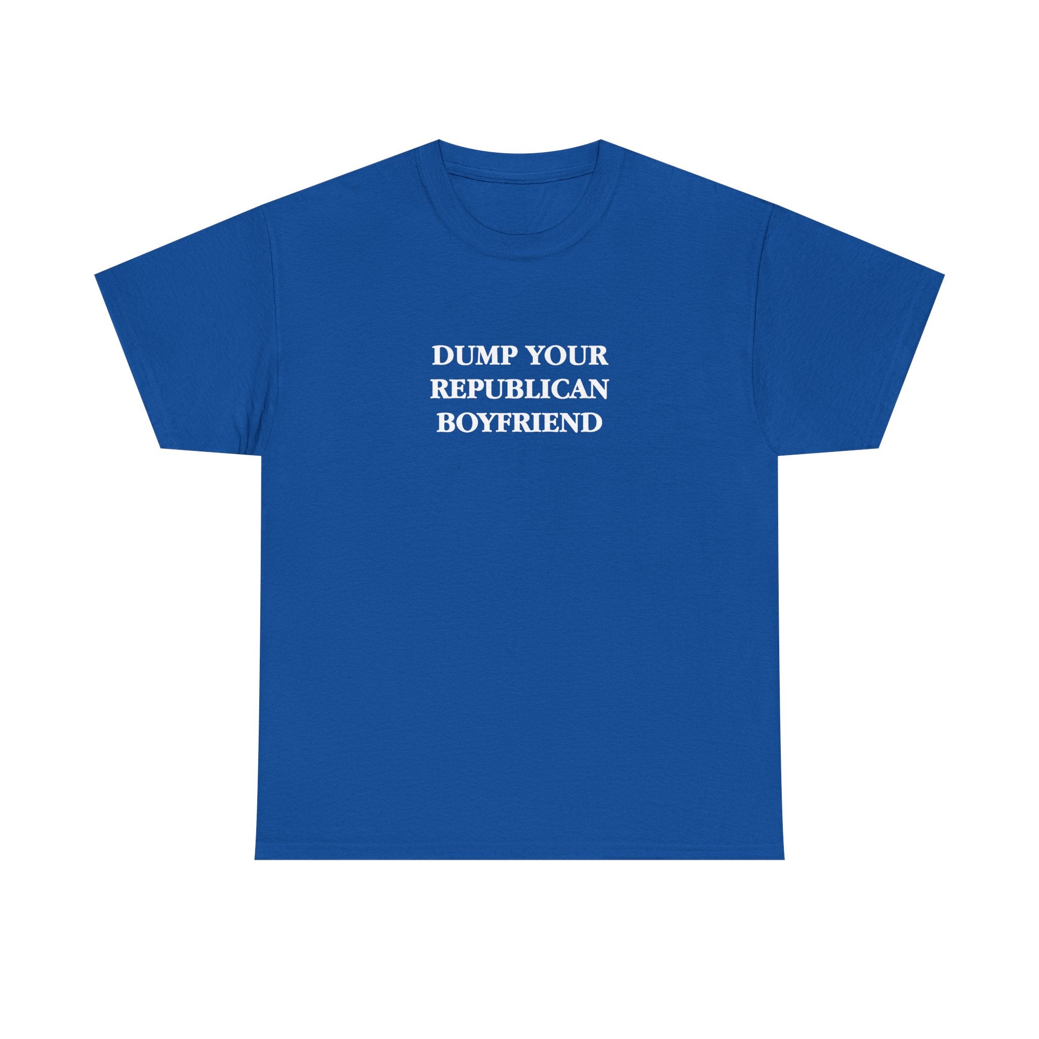 Dump Your Republican Boyfriend Unisex 100% Cotton Tee