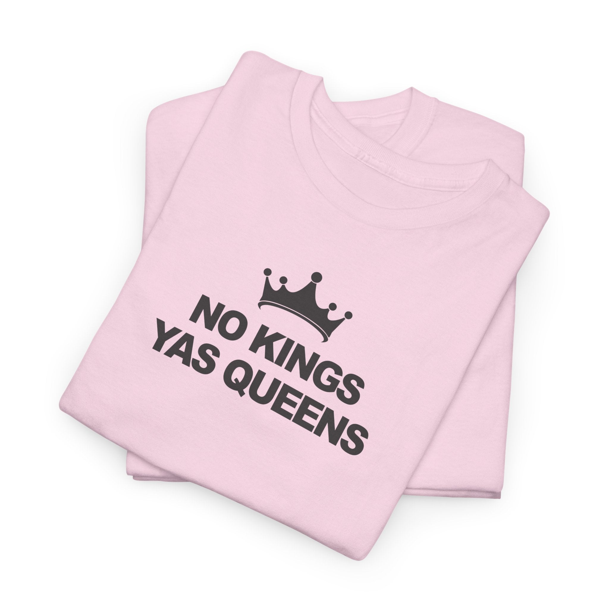 No Kings YAS Queens! Unisex 100% Cotton Tee