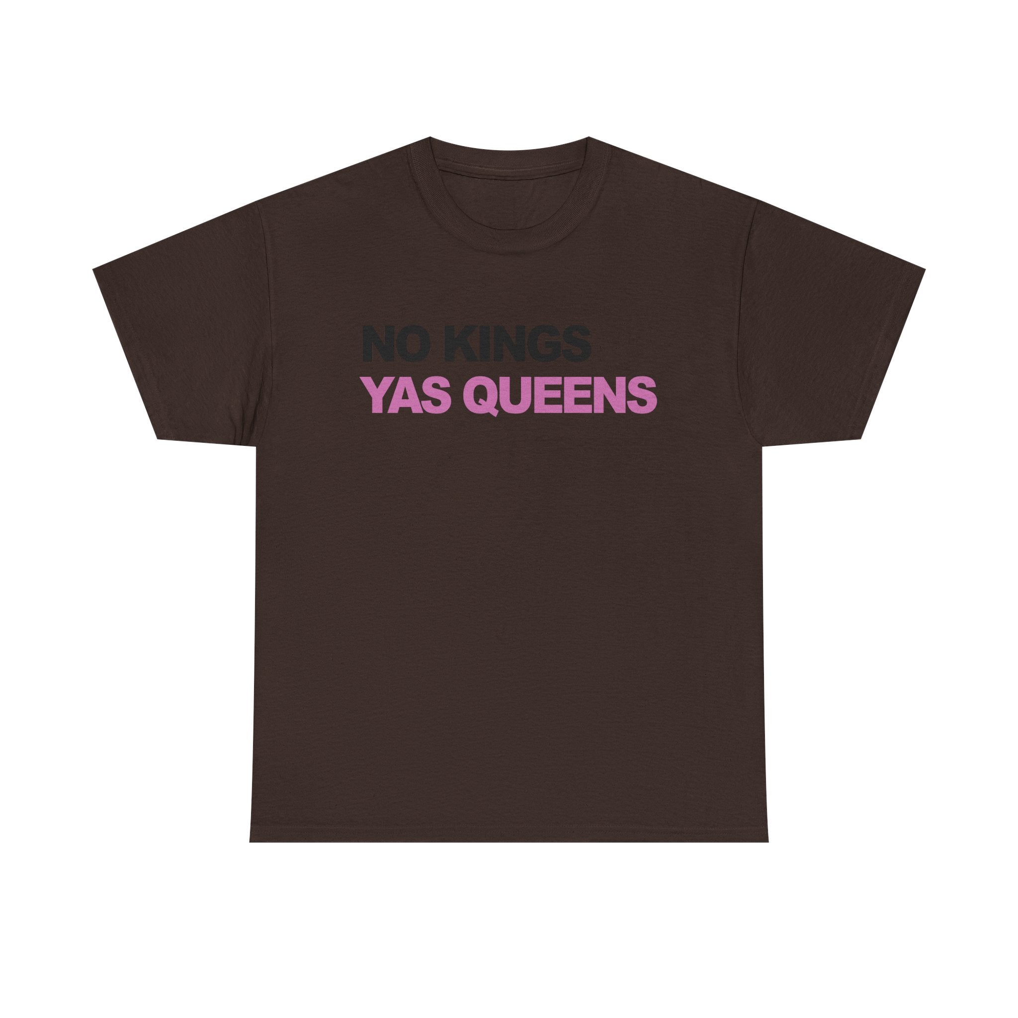 No King YAS Queens ! Unisex 100% Cotton Tee