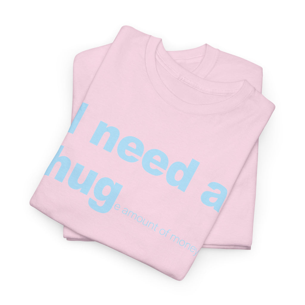 I need a HUGe amount of money Unisex 100% Cotton Tee
