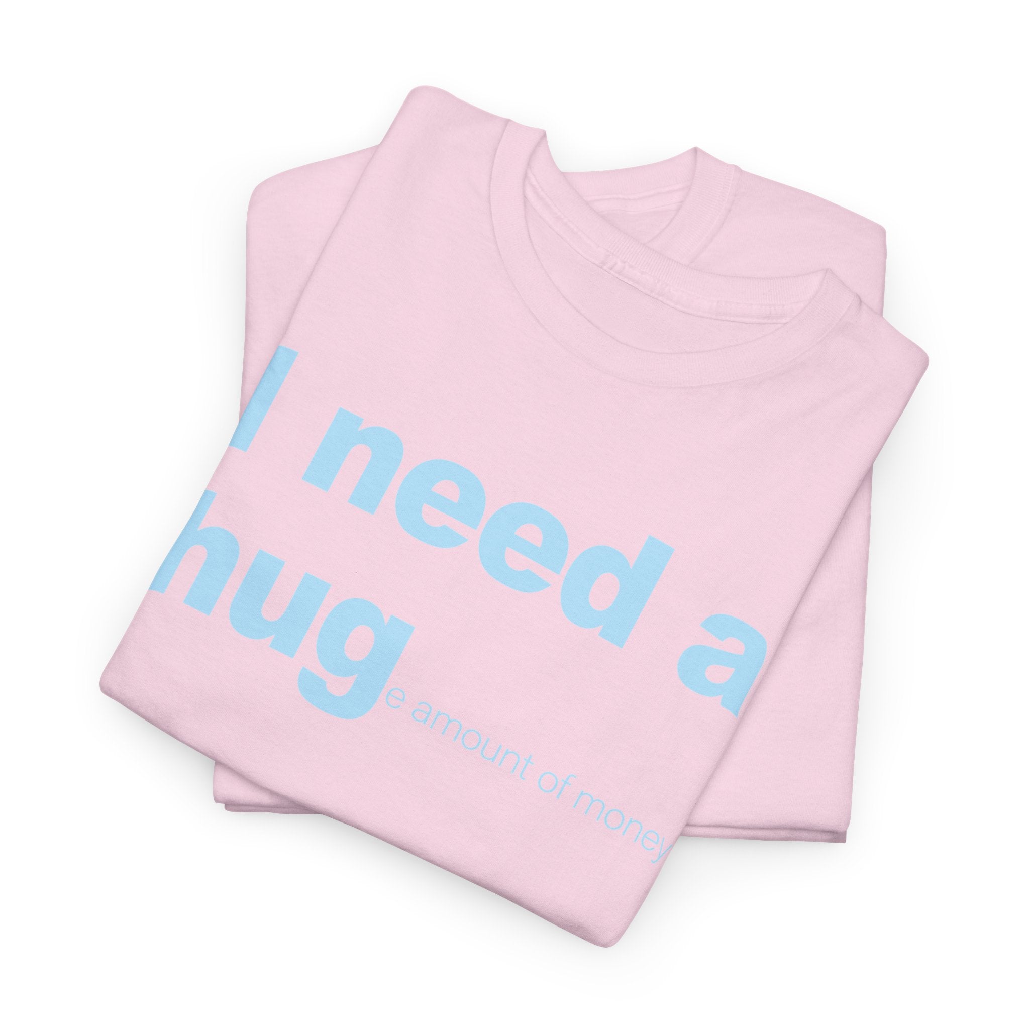I need a HUGe amount of money Unisex 100% Cotton Tee