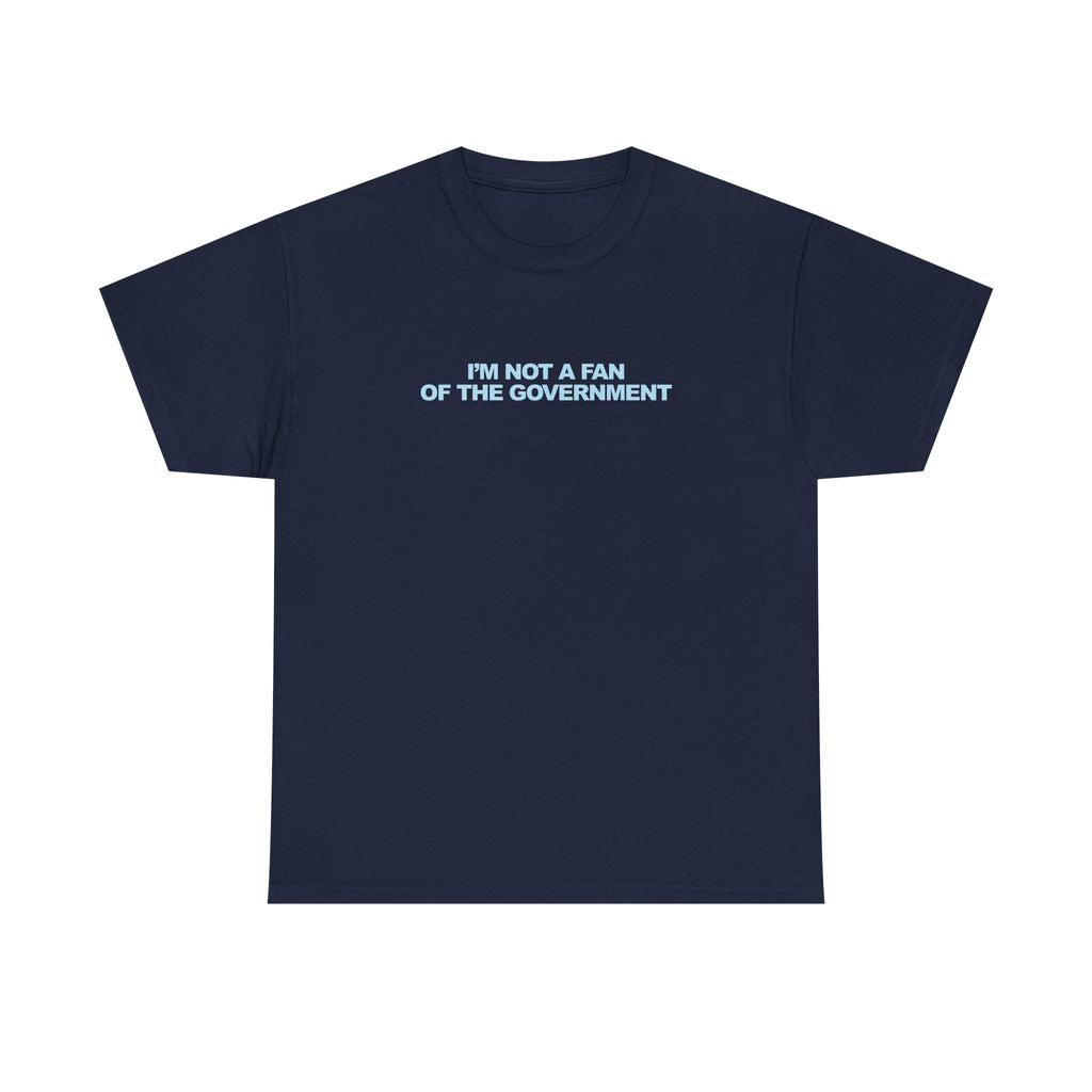 IM NOT A FAN OF THE GOVERNMENT Unisex 100% Cotton Tee