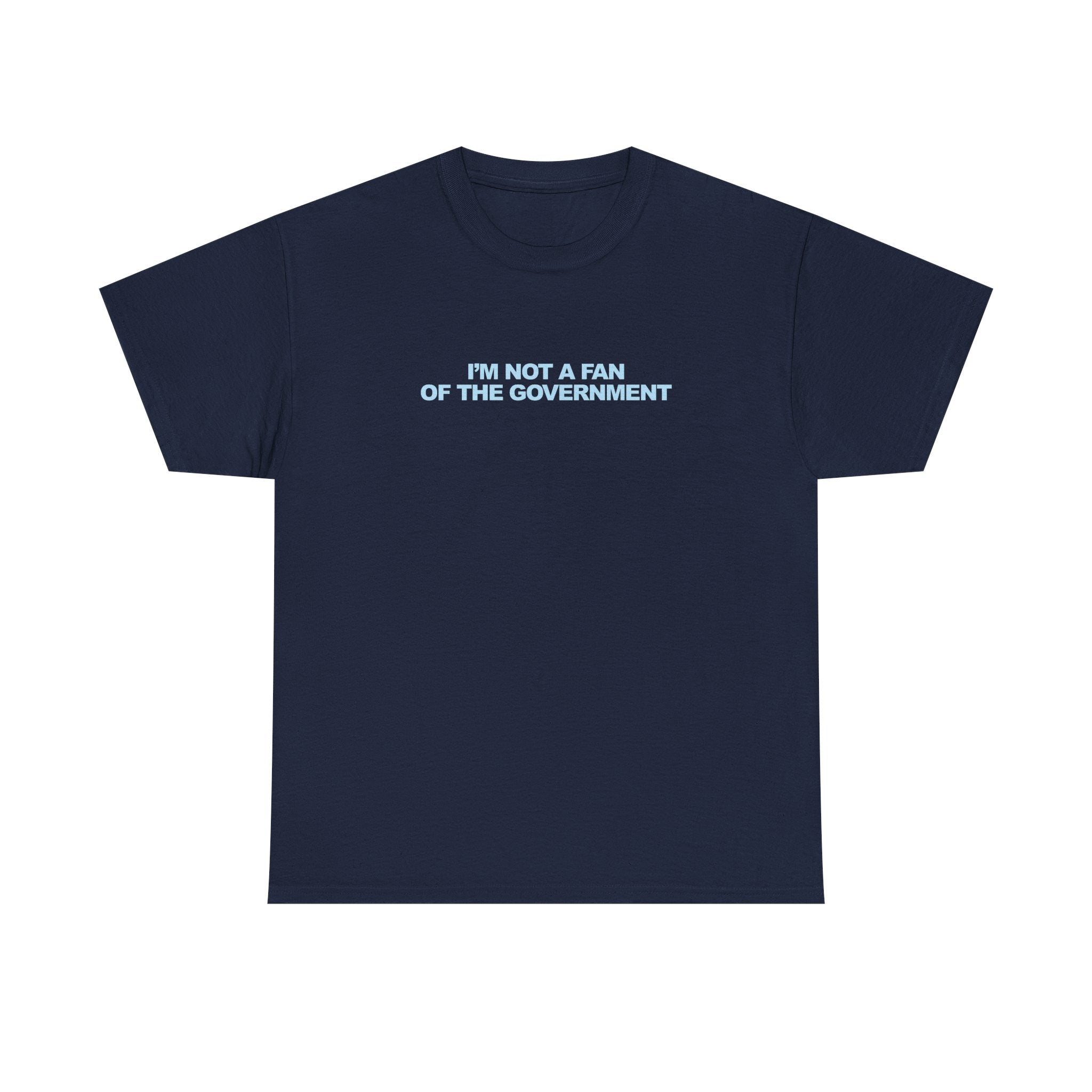 IM NOT A FAN OF THE GOVERNMENT Unisex 100% Cotton Tee