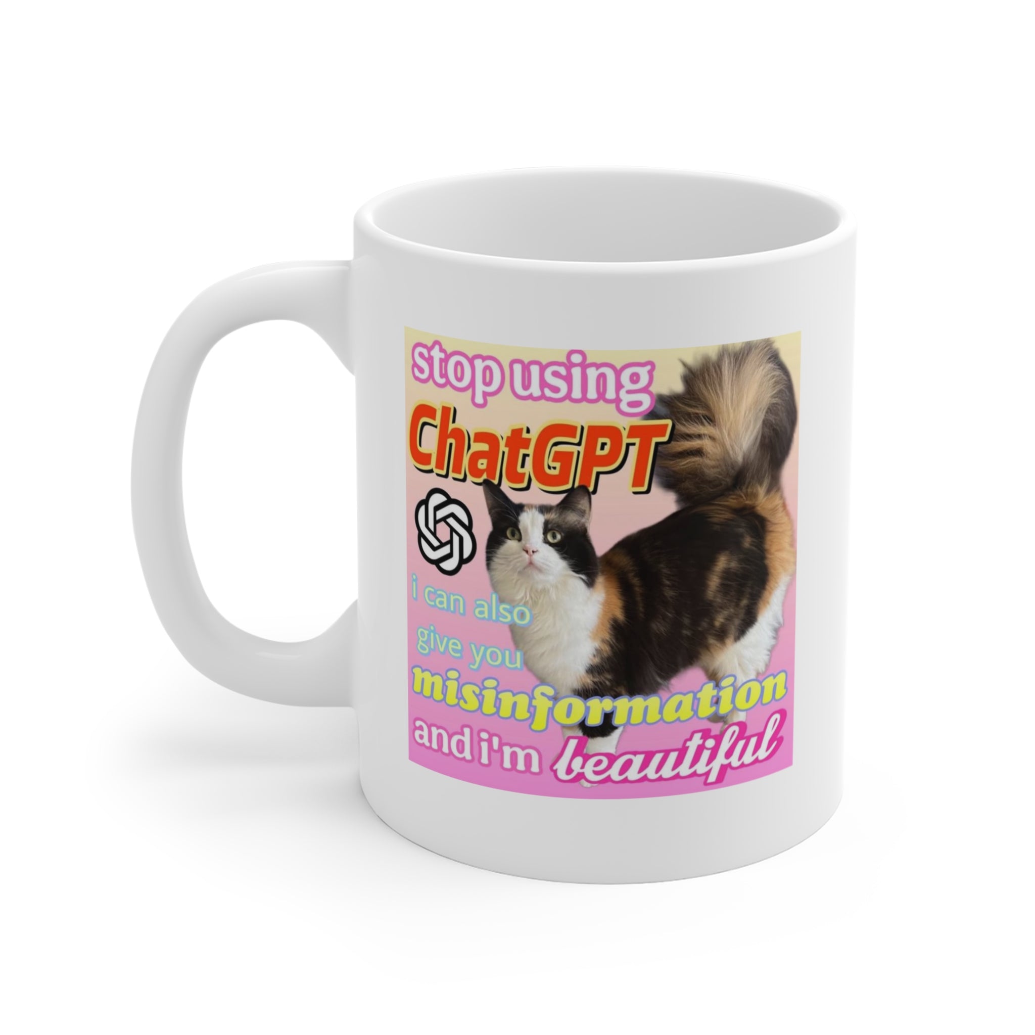 Stop using Chat GPT I can give you misinformation and I'm beautiful - Funny Cat Meme Mug 11oz
