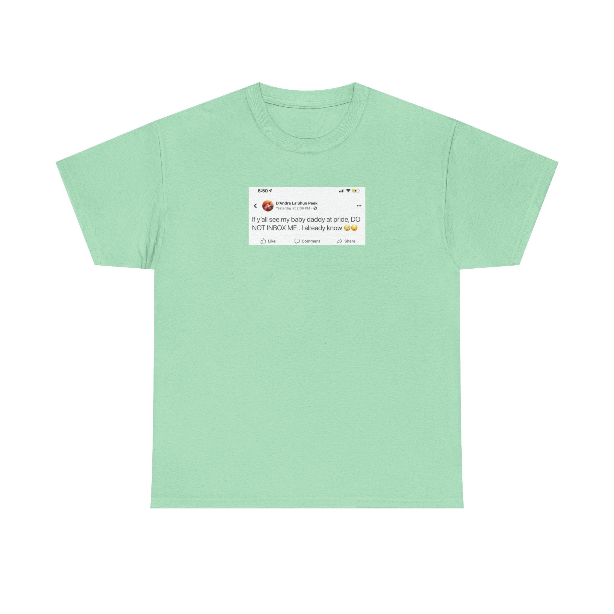 If you see my baby daddy at pride do not message me 100% Cotton Tee