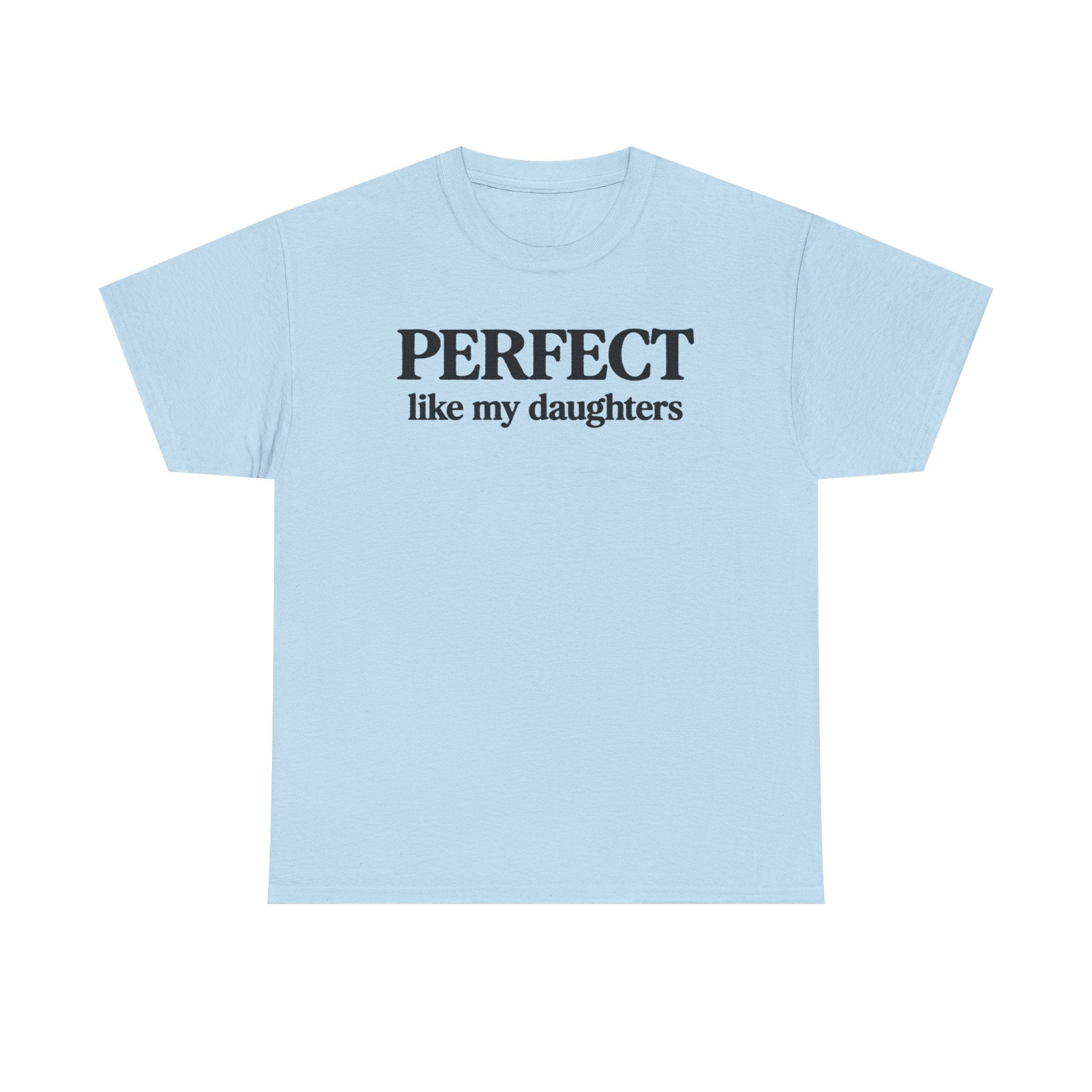 Perfect Like My Daughters Gift for Parents 100% Cotton Tee
