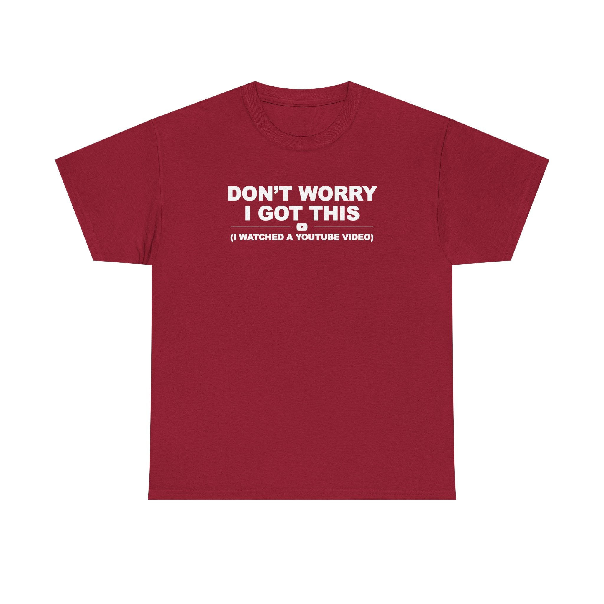 Don't Worry I got this ( I watched a video) Dad Humor Unisex 100% Cotton Tee