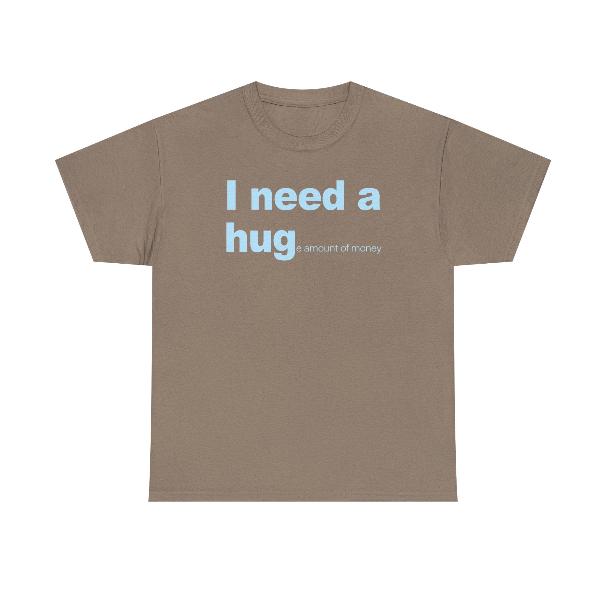 I need a HUGe amount of money Unisex 100% Cotton Tee