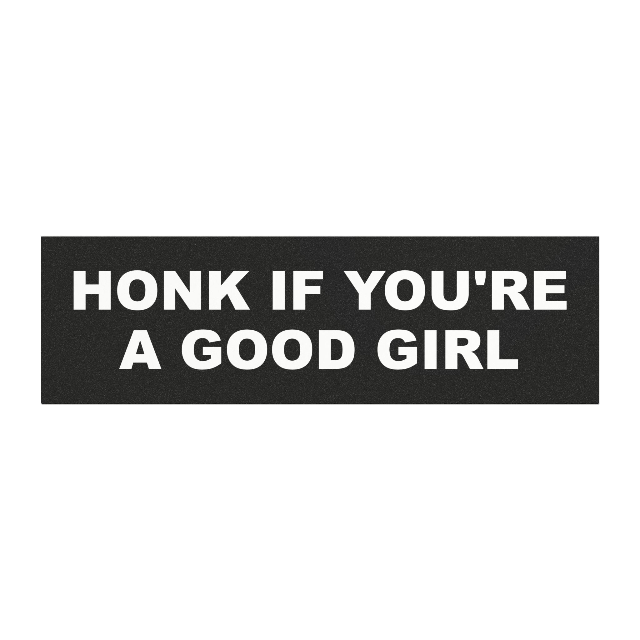 Honk If You're A Good Girl Funny Bumper Magnet