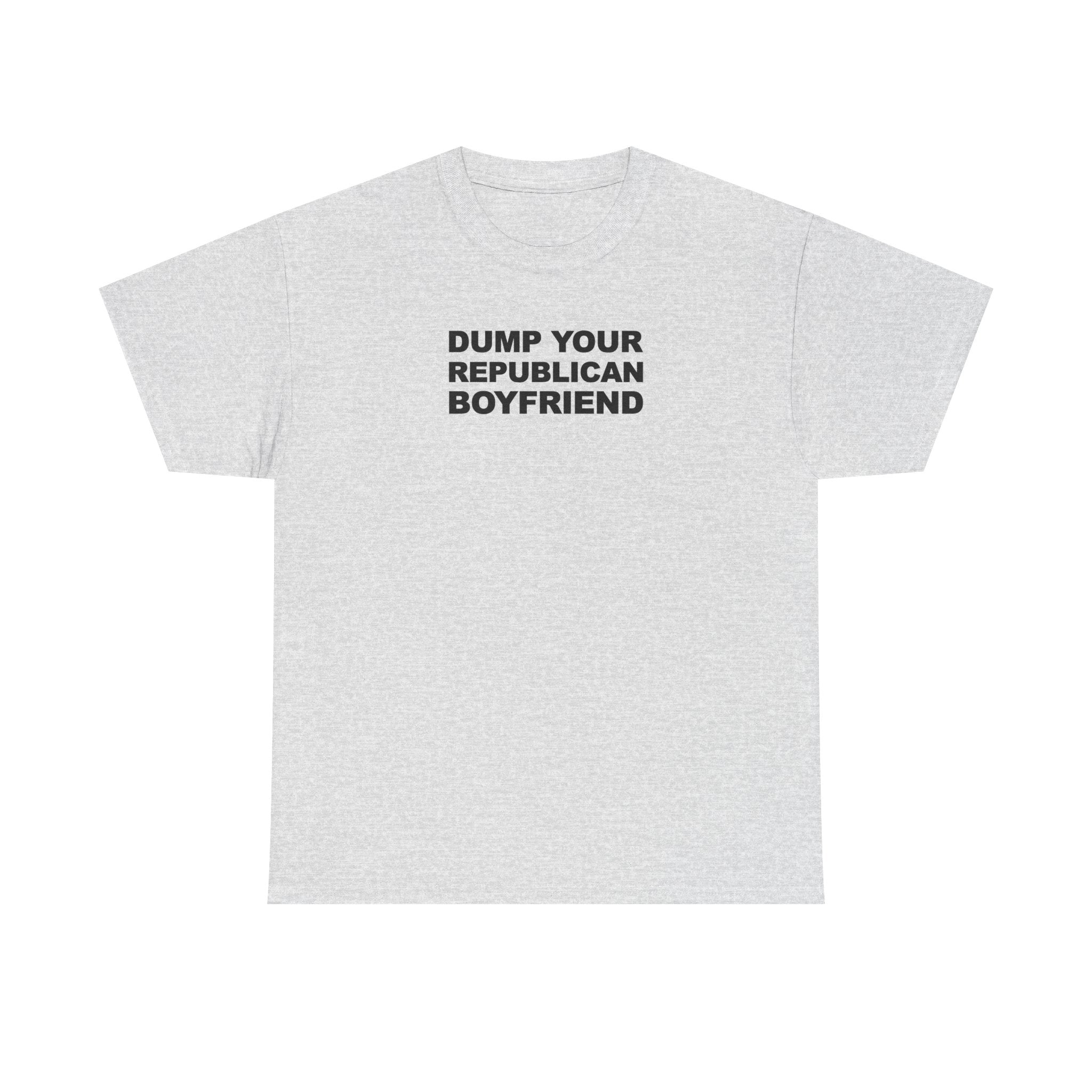 Dump your republican boyfriend Unisex 100% Cotton Tee