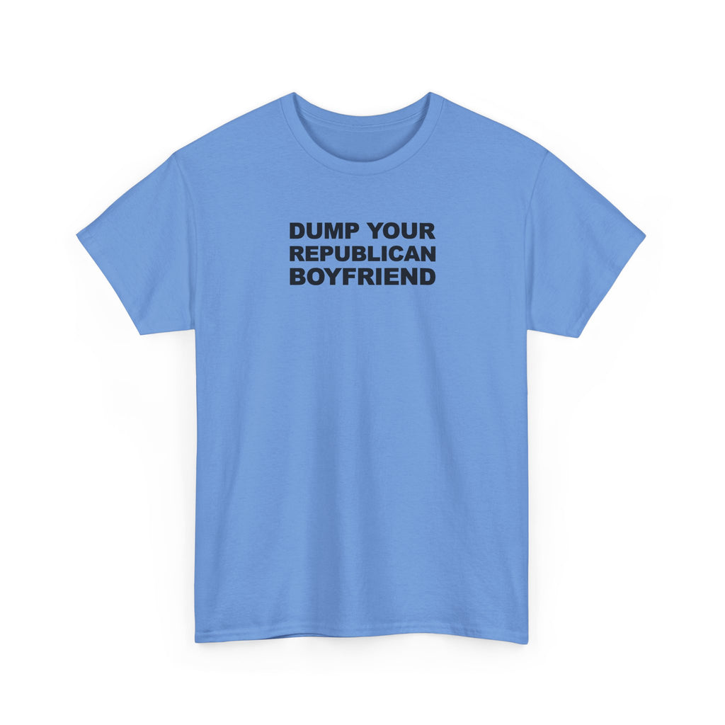 Dump your republican boyfriend Unisex 100% Cotton Tee