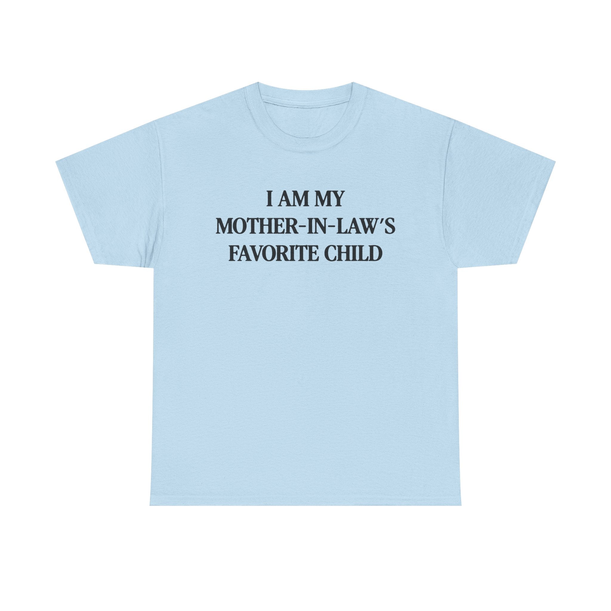 I am my mother in law's favorite child 100% Cotton Tee