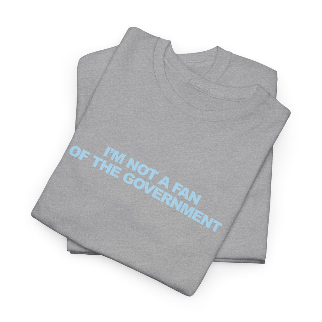 IM NOT A FAN OF THE GOVERNMENT Unisex 100% Cotton Tee