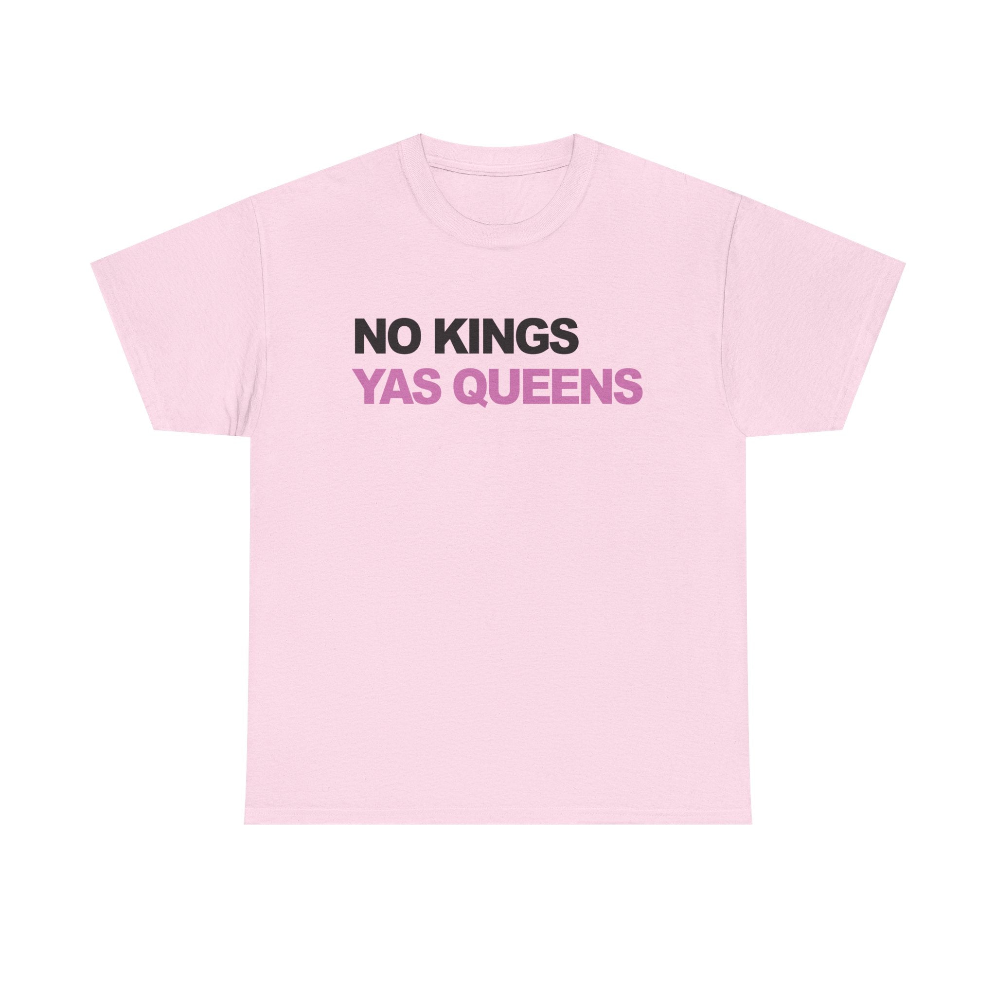 No King YAS Queens ! Unisex 100% Cotton Tee