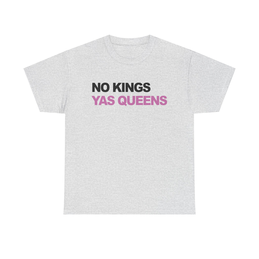 No King YAS Queens ! Unisex 100% Cotton Tee