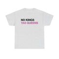 No King YAS Queens ! Unisex 100% Cotton Tee