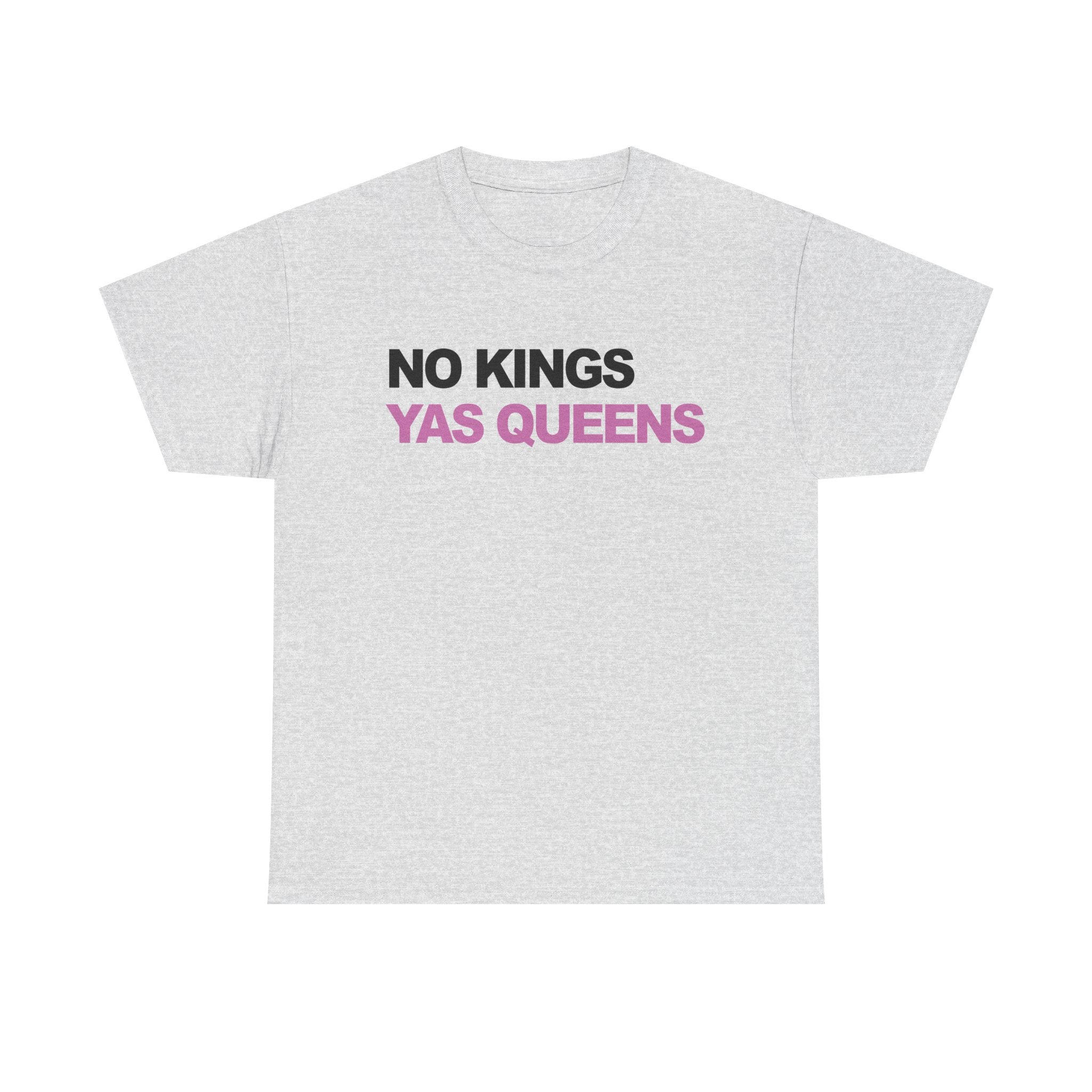 No King YAS Queens ! Unisex 100% Cotton Tee