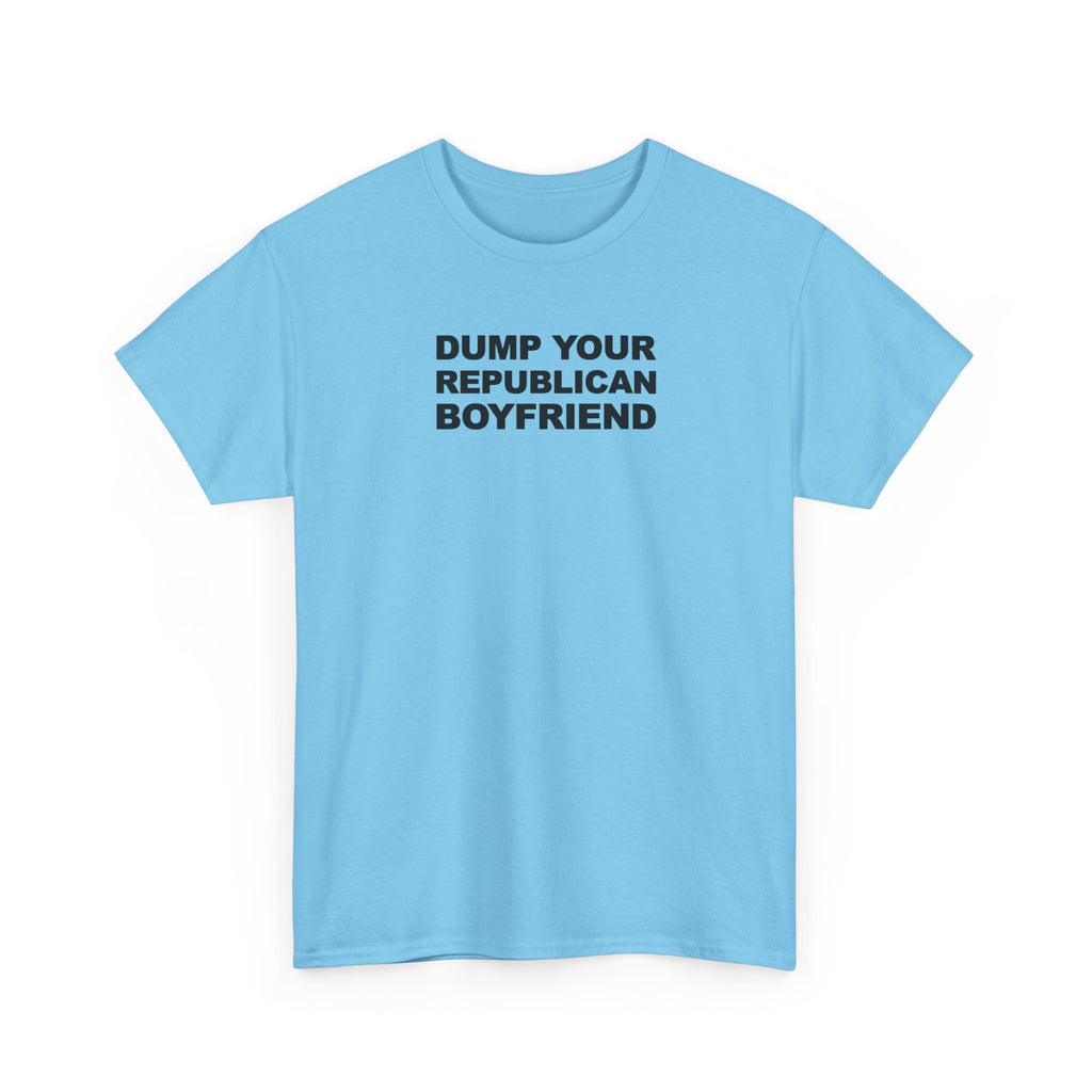Dump your republican boyfriend Unisex 100% Cotton Tee