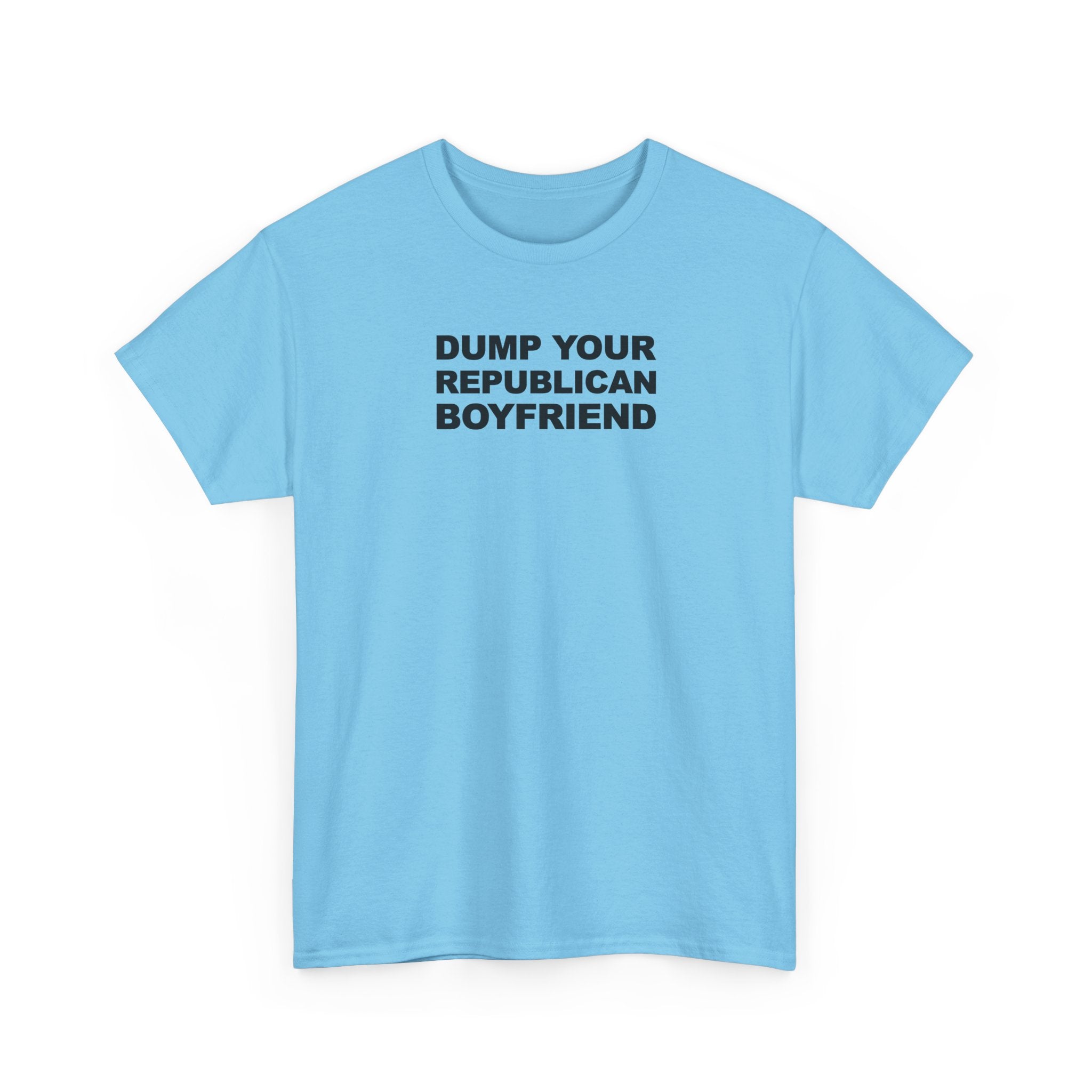 Dump your republican boyfriend Unisex 100% Cotton Tee