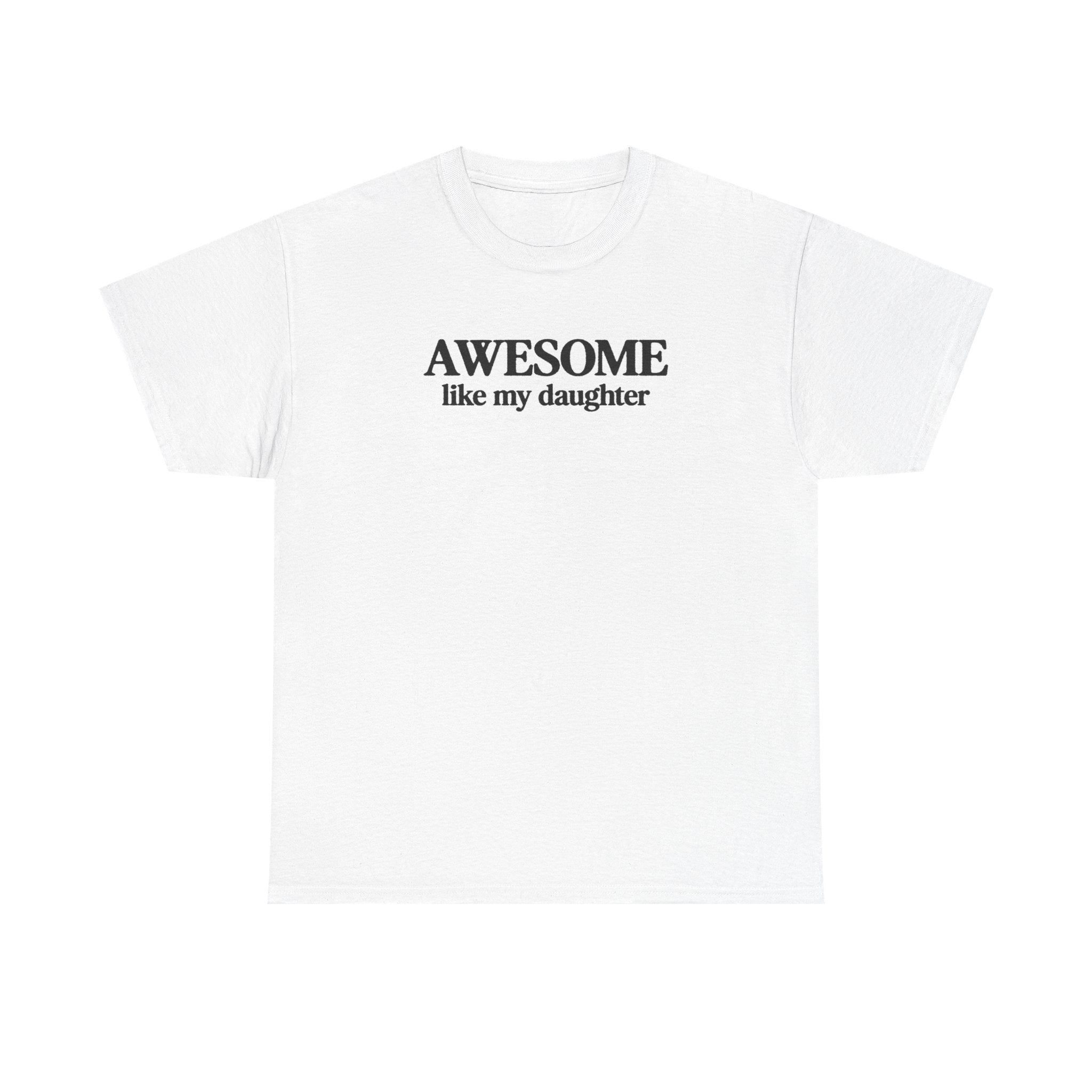 Awesome like my daughter - Gift for parents 100% Cotton Tee