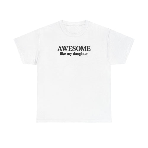 Awesome like my daughter - Gift for parents 100% Cotton Tee