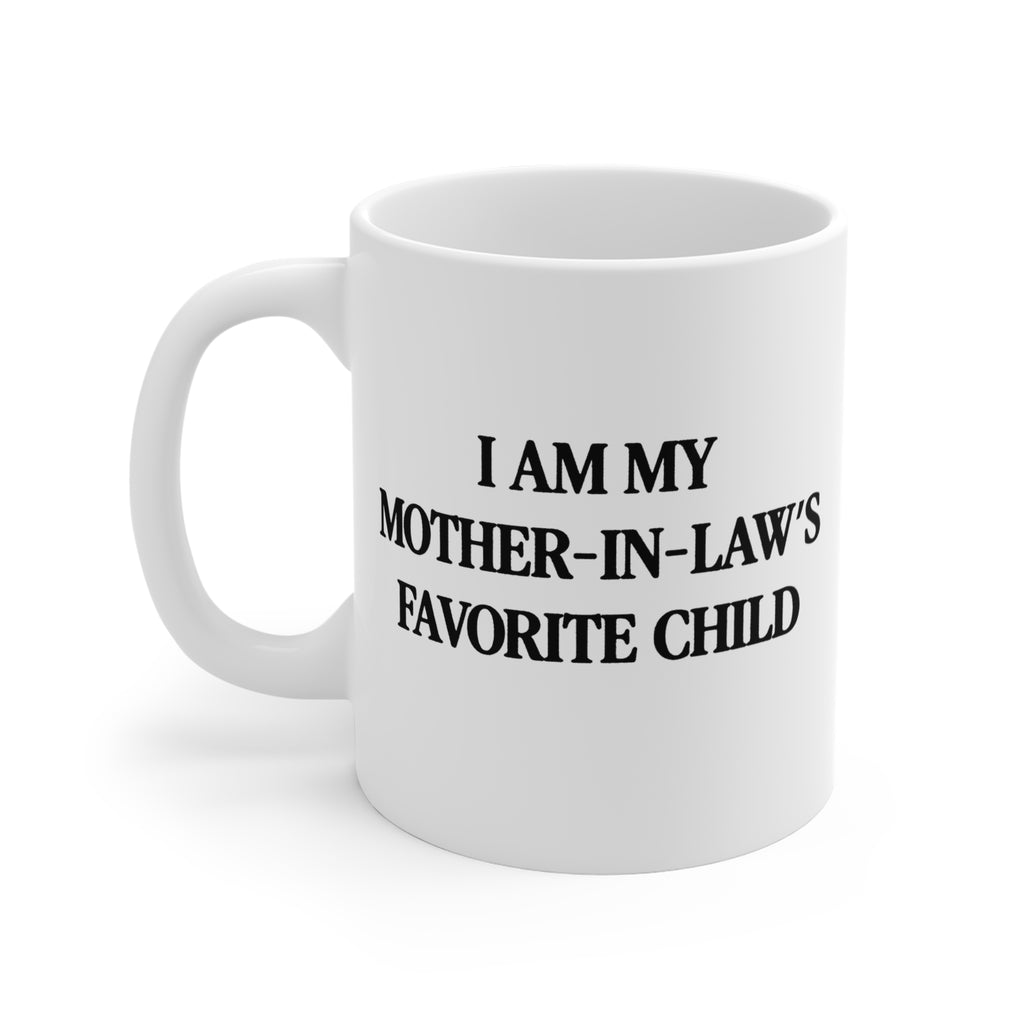 I am my mother in law's favorite - Cute Gift Mug 11oz