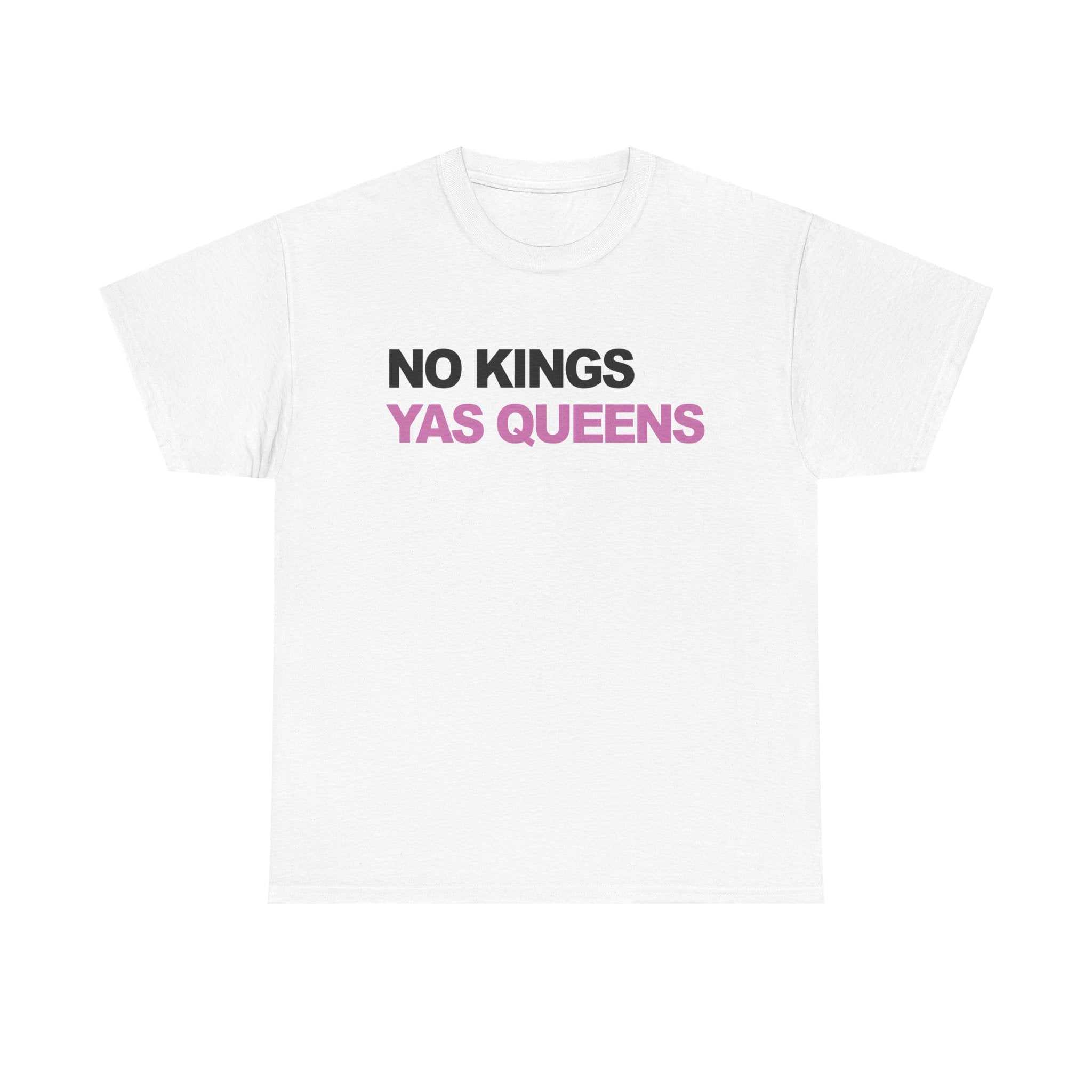 No King YAS Queens ! Unisex 100% Cotton Tee