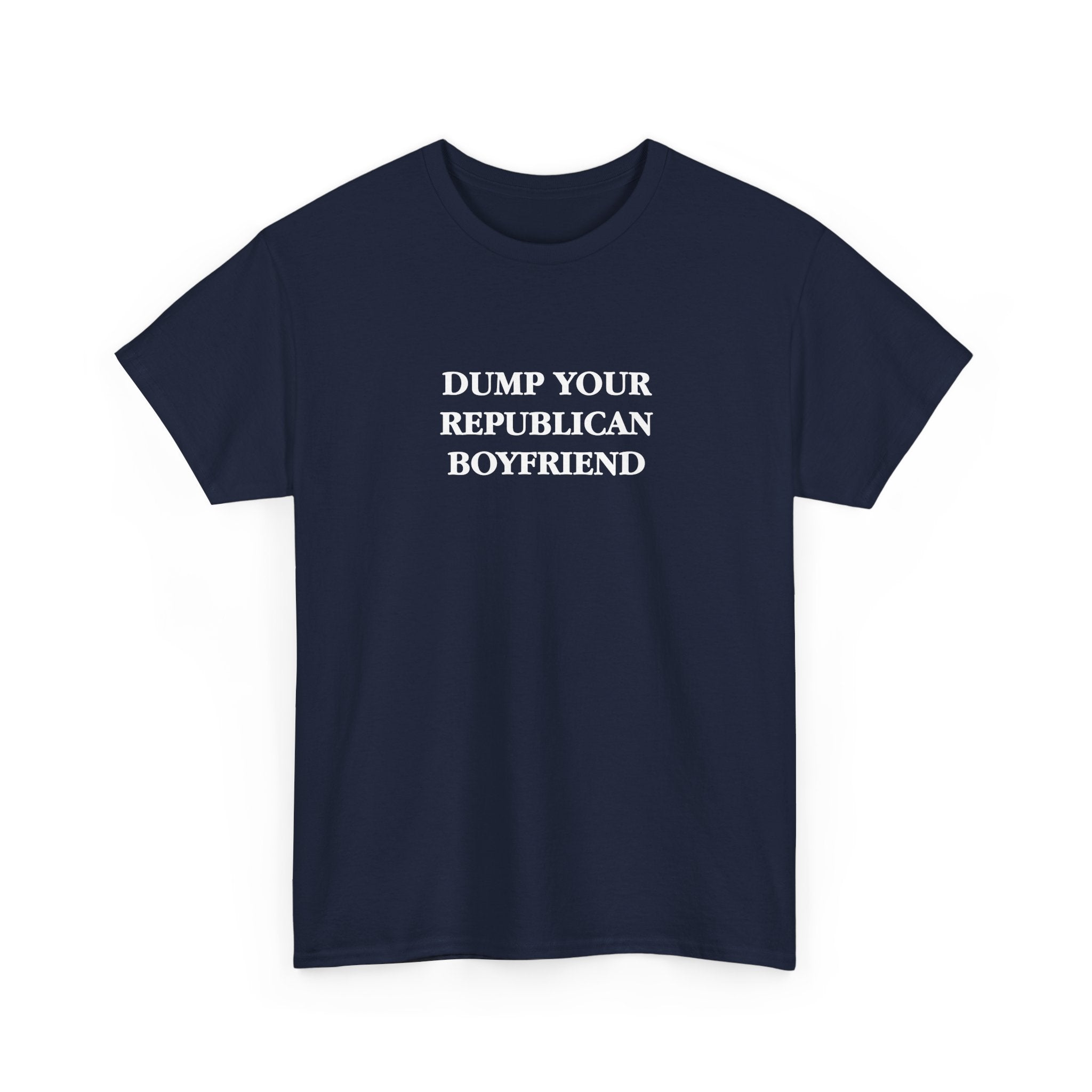Dump Your Republican Boyfriend Unisex 100% Cotton Tee