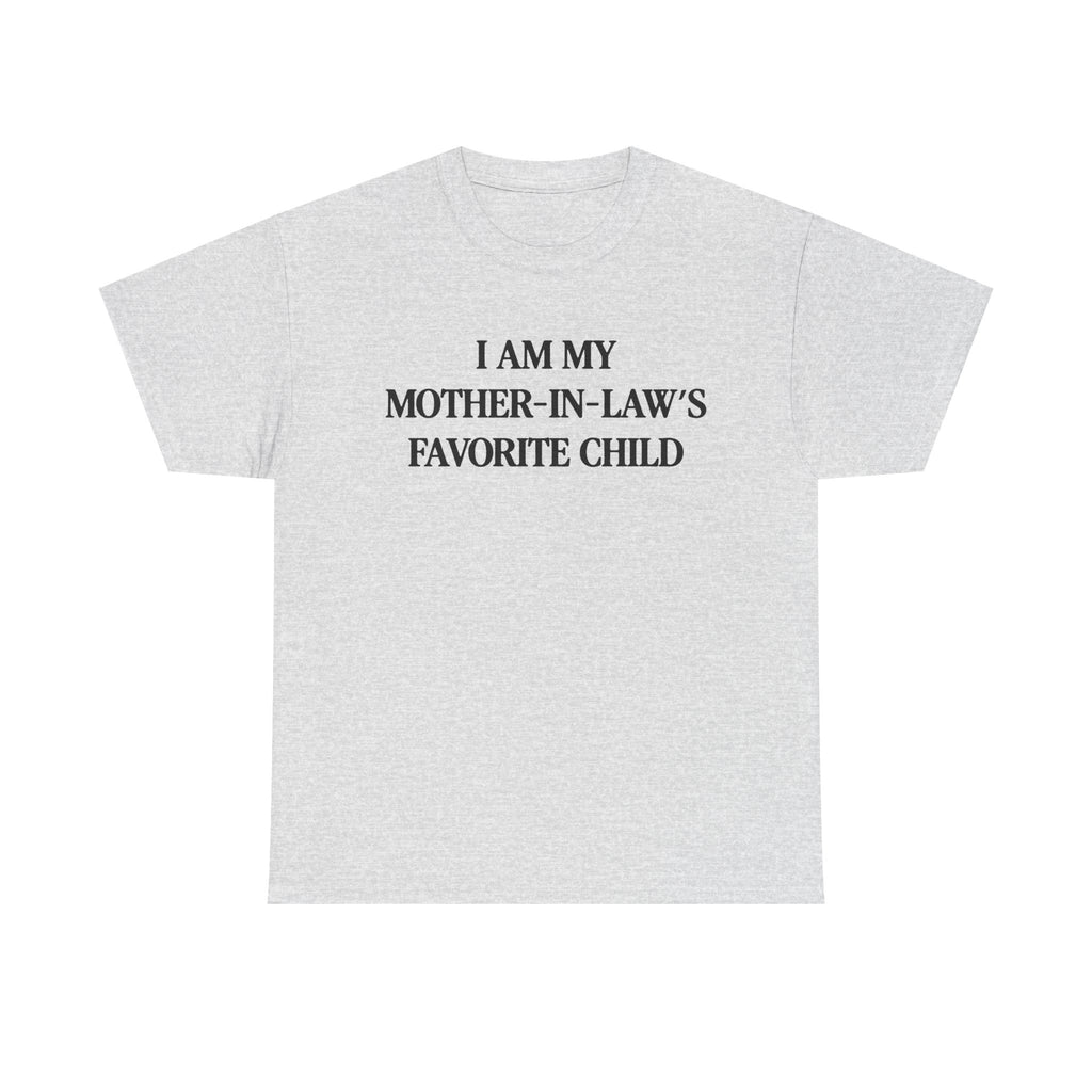 I am my mother in law's favorite child 100% Cotton Tee