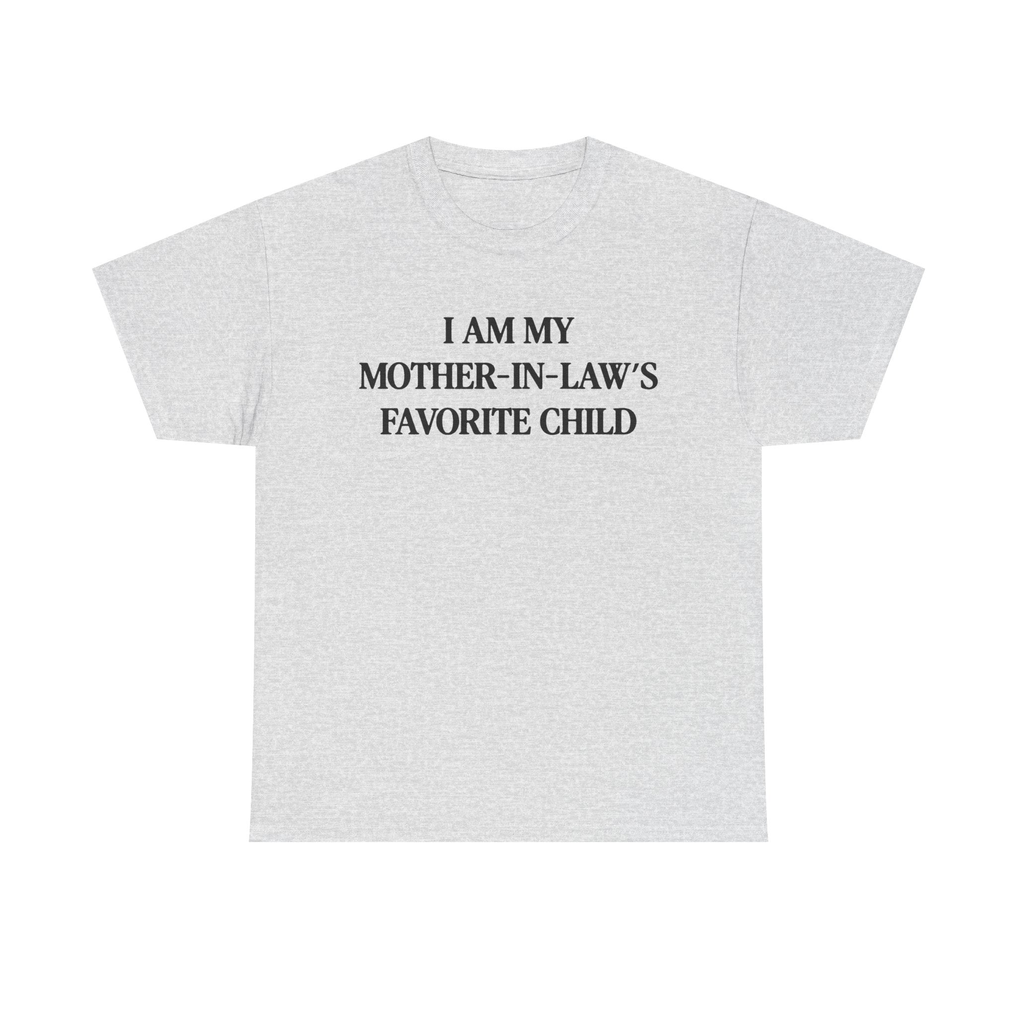I am my mother in law's favorite child 100% Cotton Tee